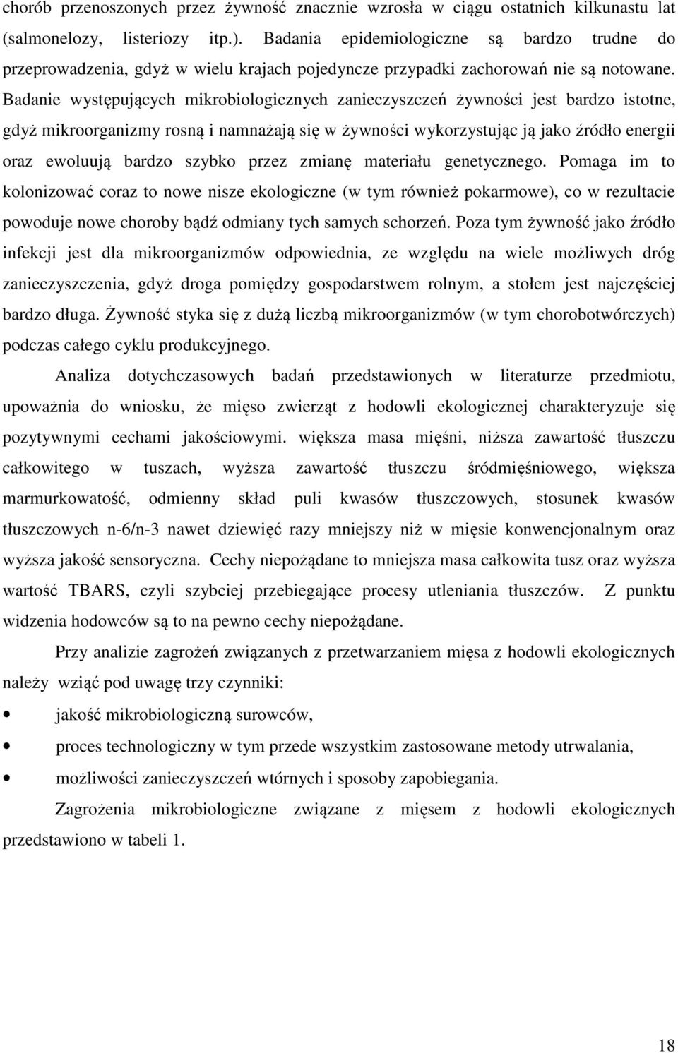 Badanie występujących mikrobiologicznych zanieczyszczeń żywności jest bardzo istotne, gdyż mikroorganizmy rosną i namnażają się w żywności wykorzystując ją jako źródło energii oraz ewoluują bardzo