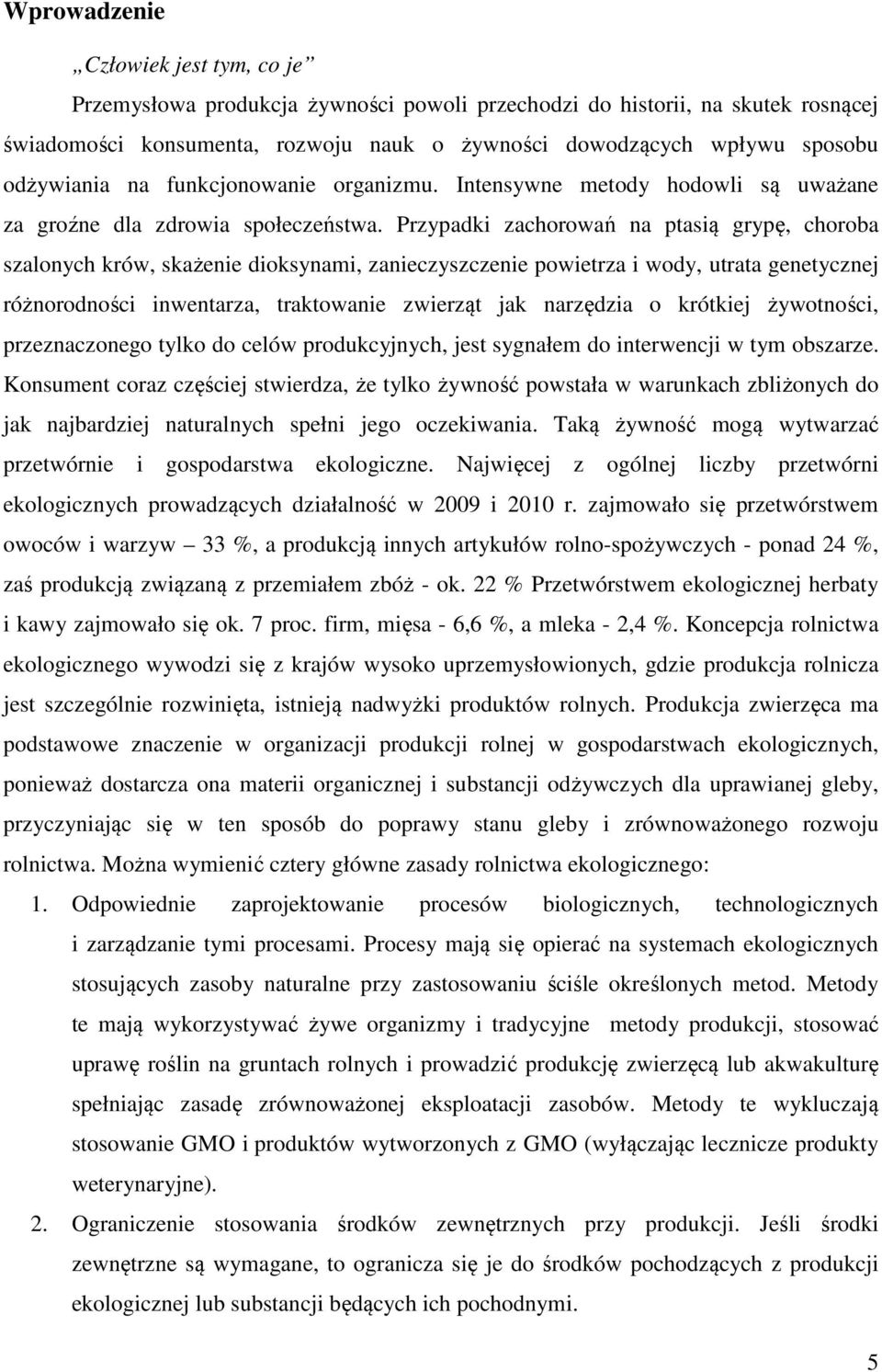 Przypadki zachorowań na ptasią grypę, choroba szalonych krów, skażenie dioksynami, zanieczyszczenie powietrza i wody, utrata genetycznej różnorodności inwentarza, traktowanie zwierząt jak narzędzia o