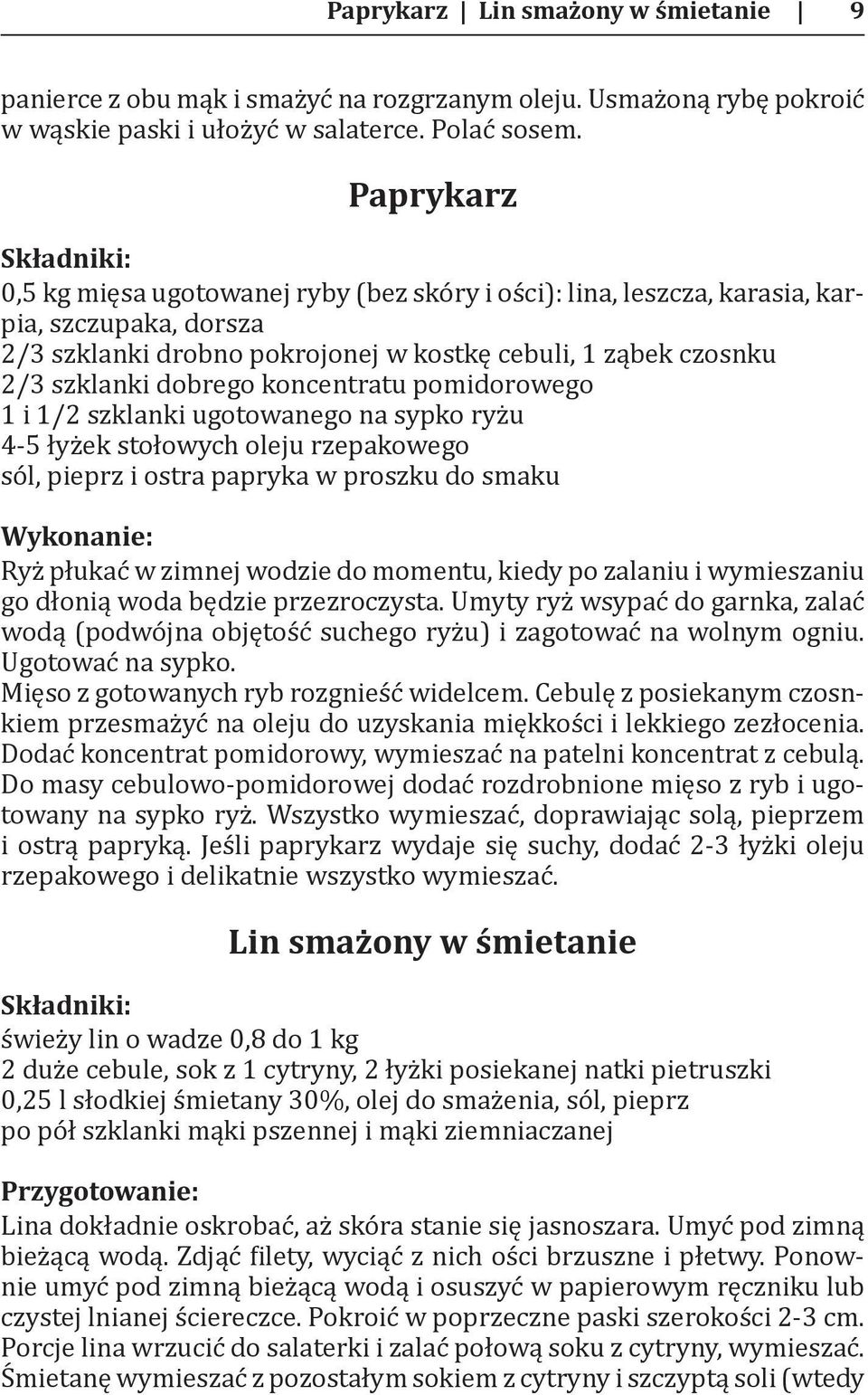 koncentratu pomidorowego 1 i 1/2 szklanki ugotowanego na sypko ryżu 4-5 łyżek stołowych oleju rzepakowego sól, pieprz i ostra papryka w proszku do smaku Wykonanie: Ryż płukać w zimnej wodzie do