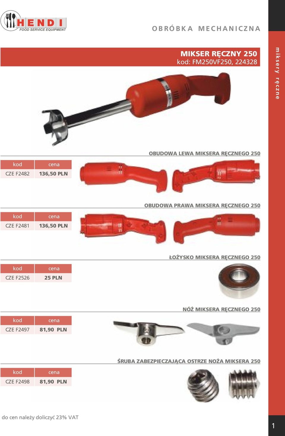 RĘCZNEGO 250 CZE F2481 136,50 PLN ŁOŻYSKO MIKSERA RĘCZNEGO 250 CZE F2526 25 PLN NÓŻ MIKSERA