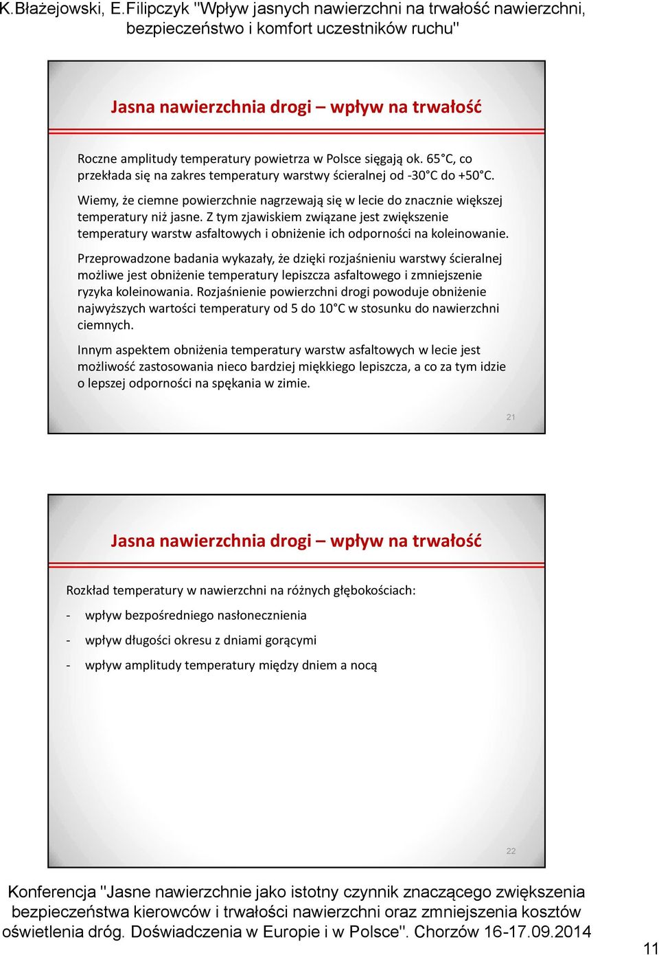 Z tym zjawiskiem związane jest zwiększenie temperatury warstw asfaltowych i obniżenie ich odporności na koleinowanie.