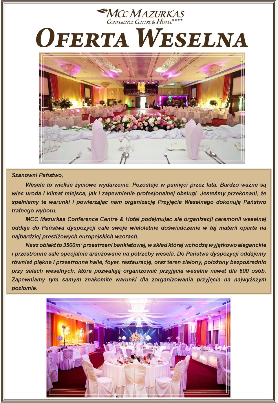 MCC Mazurkas Conference Centre & Hotel podejmując się organizacji ceremonii weselnej oddaje do Państwa dyspozycji całe swoje wieloletnie doświadczenie w tej materii oparte na najbardziej prestiżowych