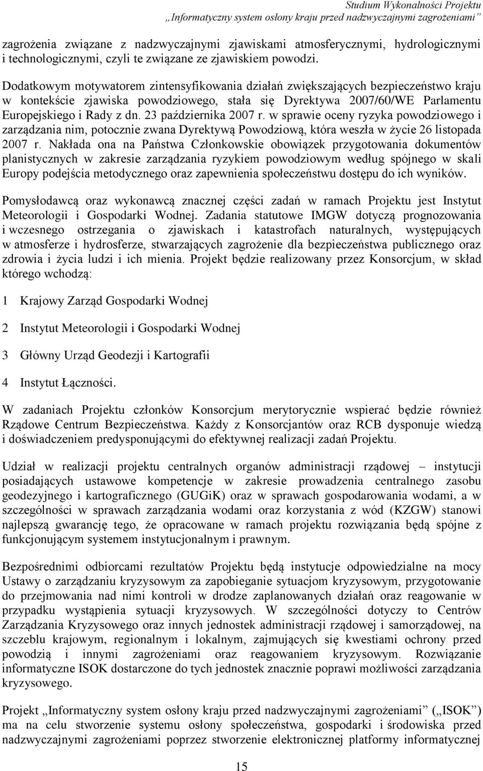 23 października 2007 r. w sprawie oceny ryzyka powodziowego i zarządzania nim, potocznie zwana Dyrektywą Powodziową, która weszła w życie 26 listopada 2007 r.