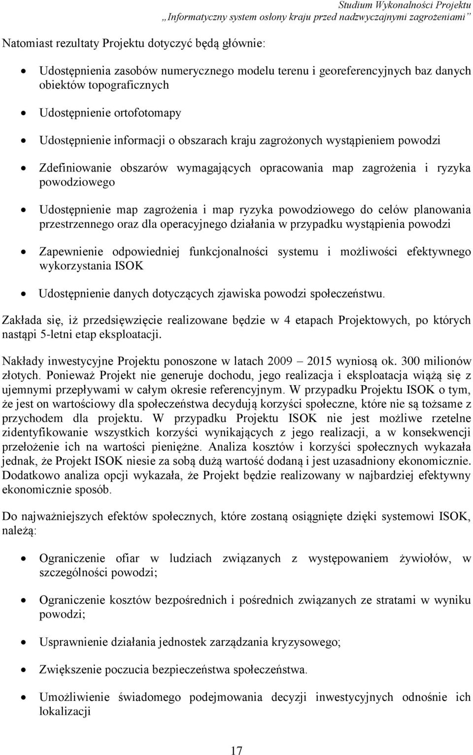 Udostępnienie map zagrożenia i map ryzyka powodziowego do celów planowania przestrzennego oraz dla operacyjnego działania w przypadku wystąpienia powodzi Zapewnienie odpowiedniej funkcjonalności