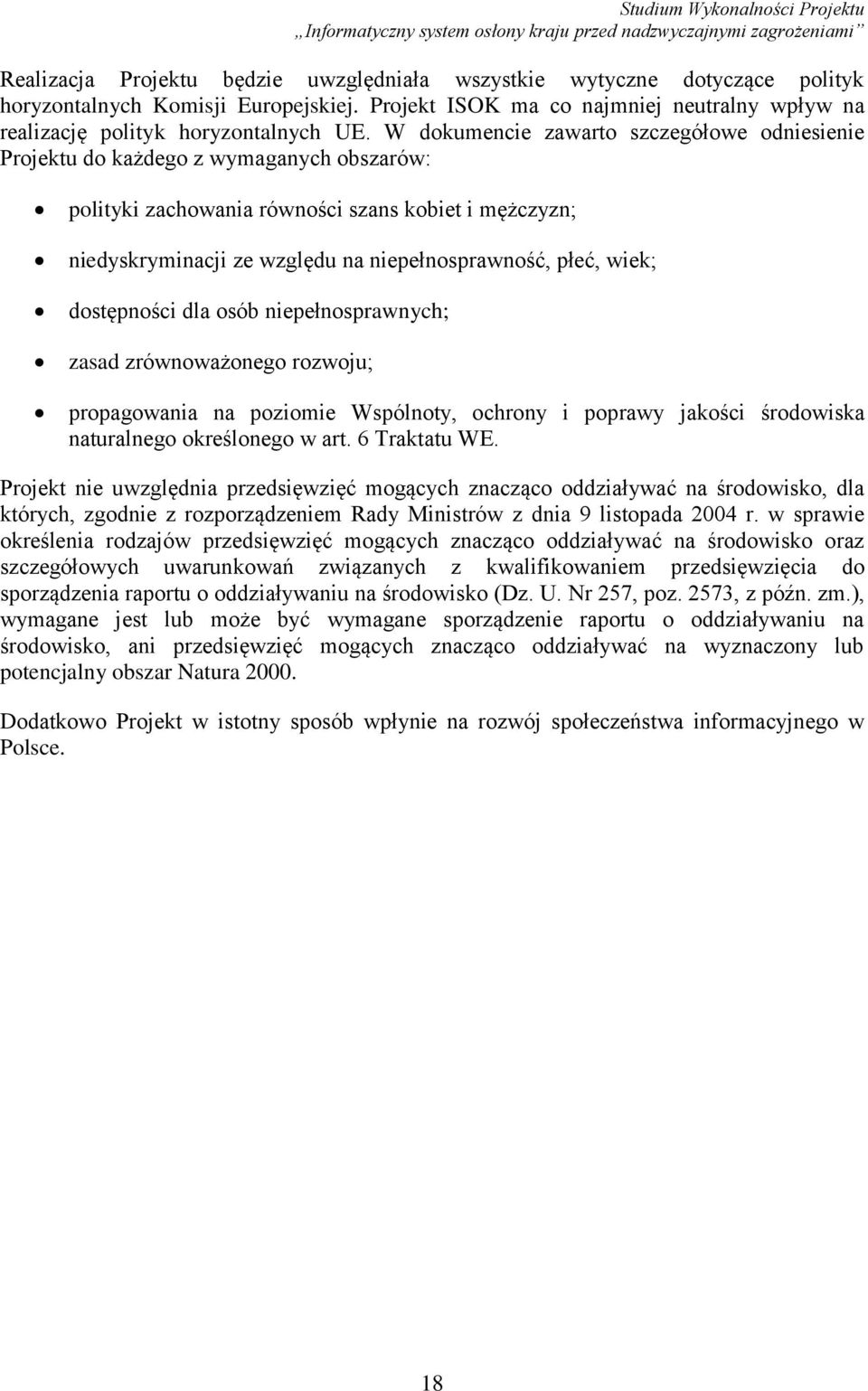 wiek; dostępności dla osób niepełnosprawnych; zasad zrównoważonego rozwoju; propagowania na poziomie Wspólnoty, ochrony i poprawy jakości środowiska naturalnego określonego w art. 6 Traktatu WE.