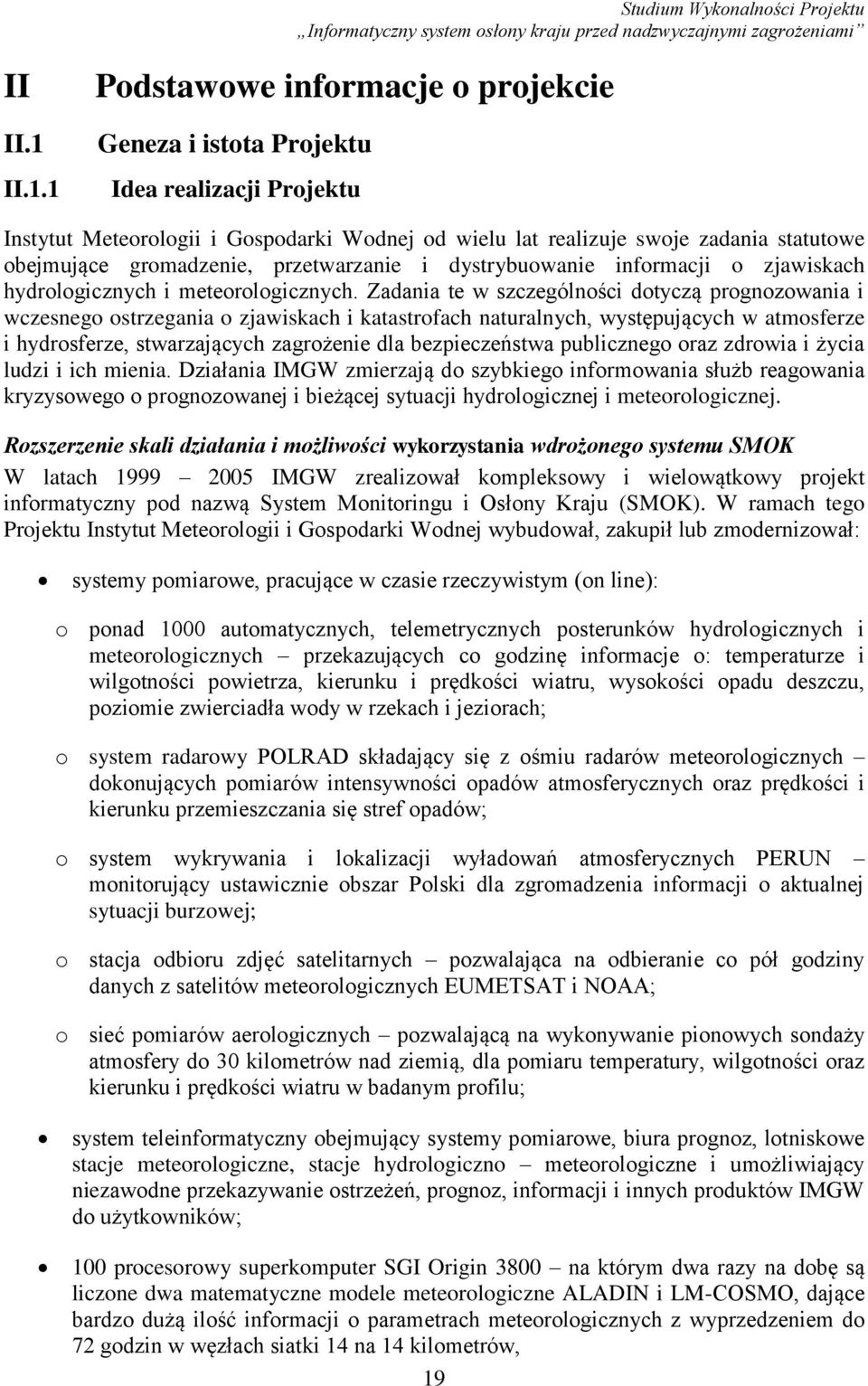 gromadzenie, przetwarzanie i dystrybuowanie informacji o zjawiskach hydrologicznych i meteorologicznych.