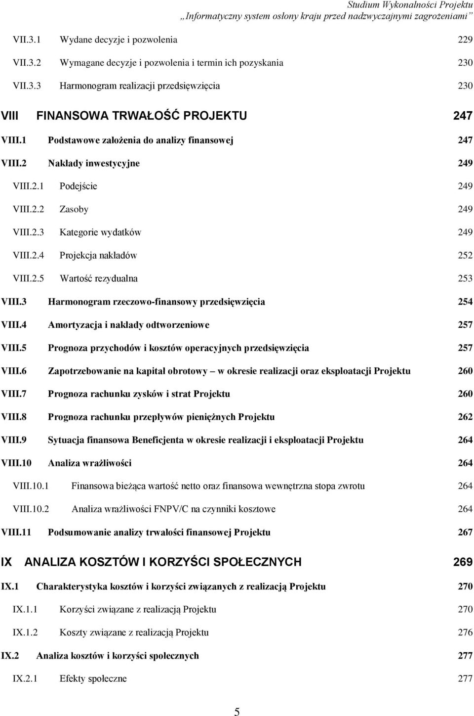 3 Harmonogram rzeczowo-finansowy przedsięwzięcia 254 VIII.4 Amortyzacja i nakłady odtworzeniowe 257 VIII.5 Prognoza przychodów i kosztów operacyjnych przedsięwzięcia 257 VIII.