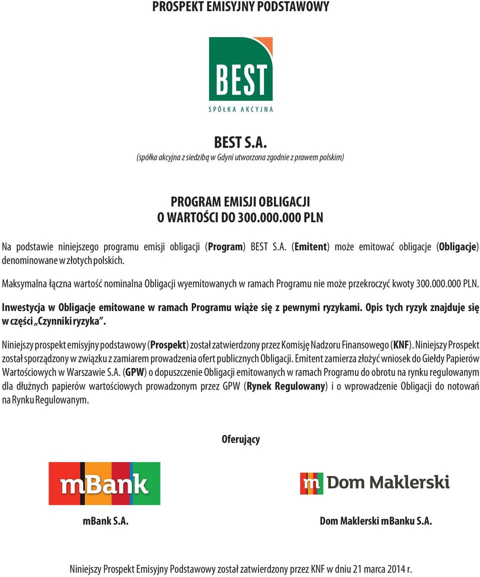 Maksymalna łączna wartość nominalna Obligacji wyemitowanych w ramach Programu nie może przekroczyć kwoty 300.000.000 PLN.