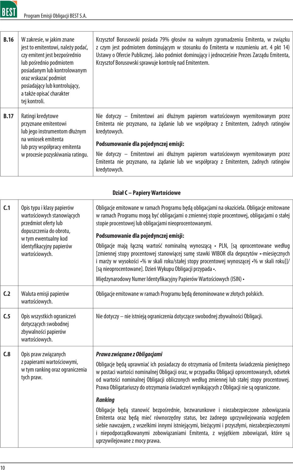 Krzysztof Borusowski posiada 79% g³osów na walnym zgromadzeniu Emitenta, w zwi¹zku z czym jest podmiotem dominuj¹cym w stosunku do Emitenta w rozumieniu art. 4 pkt 14) Ustawy o Ofercie Publicznej.