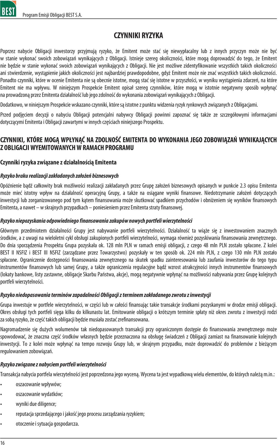 Nie jest mo liwe zidentyfikowanie wszystkich takich okolicznoœci ani stwierdzenie, wyst¹pienie jakich okolicznoœci jest najbardziej prawdopodobne, gdy Emitent mo e nie znaæ wszystkich takich