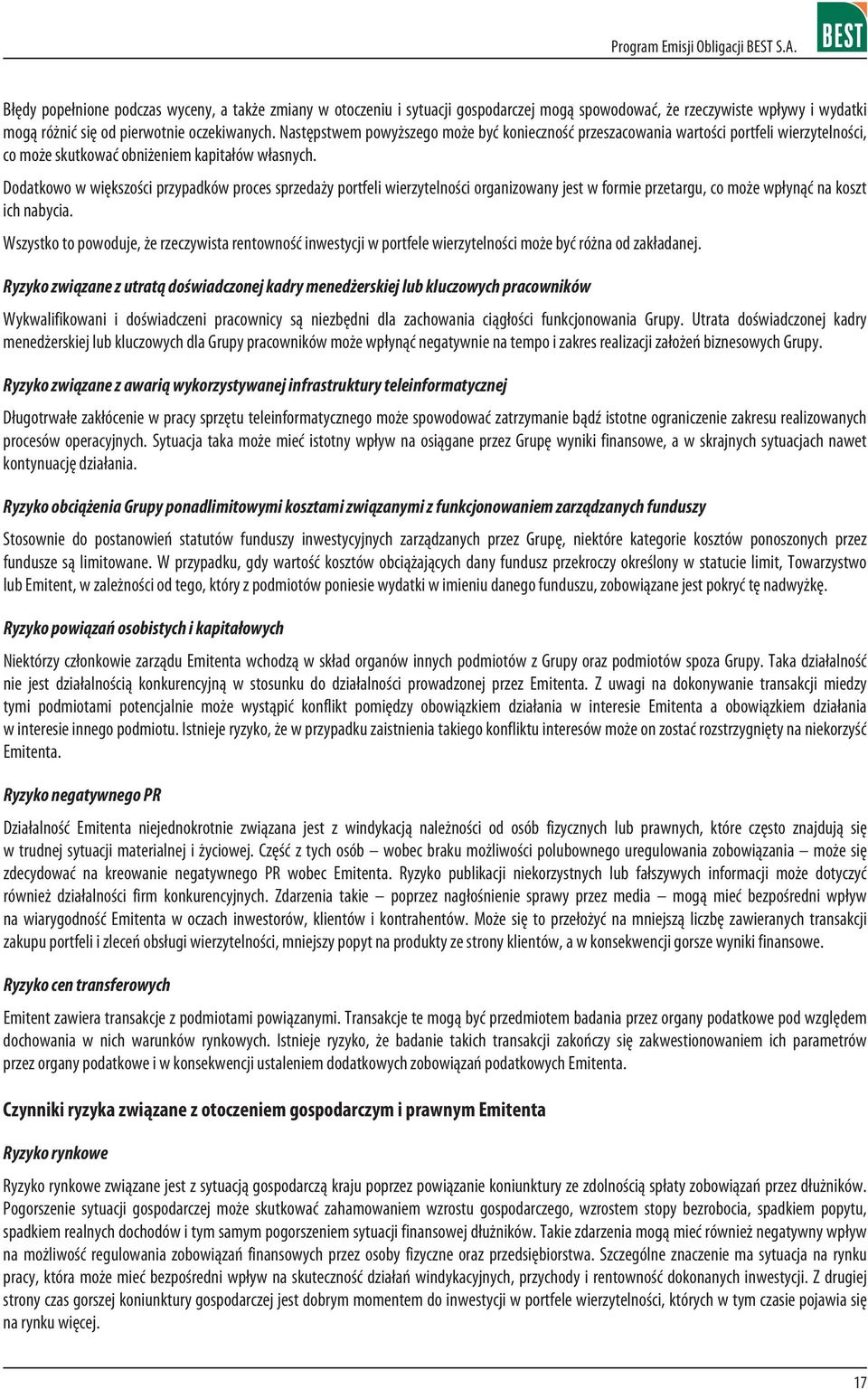 Dodatkowo w wiêkszoœci przypadków proces sprzeda y portfeli wierzytelnoœci organizowany jest w formie przetargu, co mo e wp³yn¹æ na koszt ich nabycia.