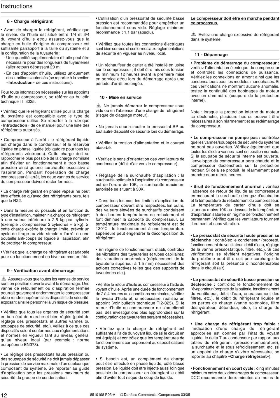 (aller-retour) dépassant 20 m. - En cas d appoint d huile, utilisez uniquement des lubrifiants autorisés (se reporter à la section «Introduction» de ces instructions).