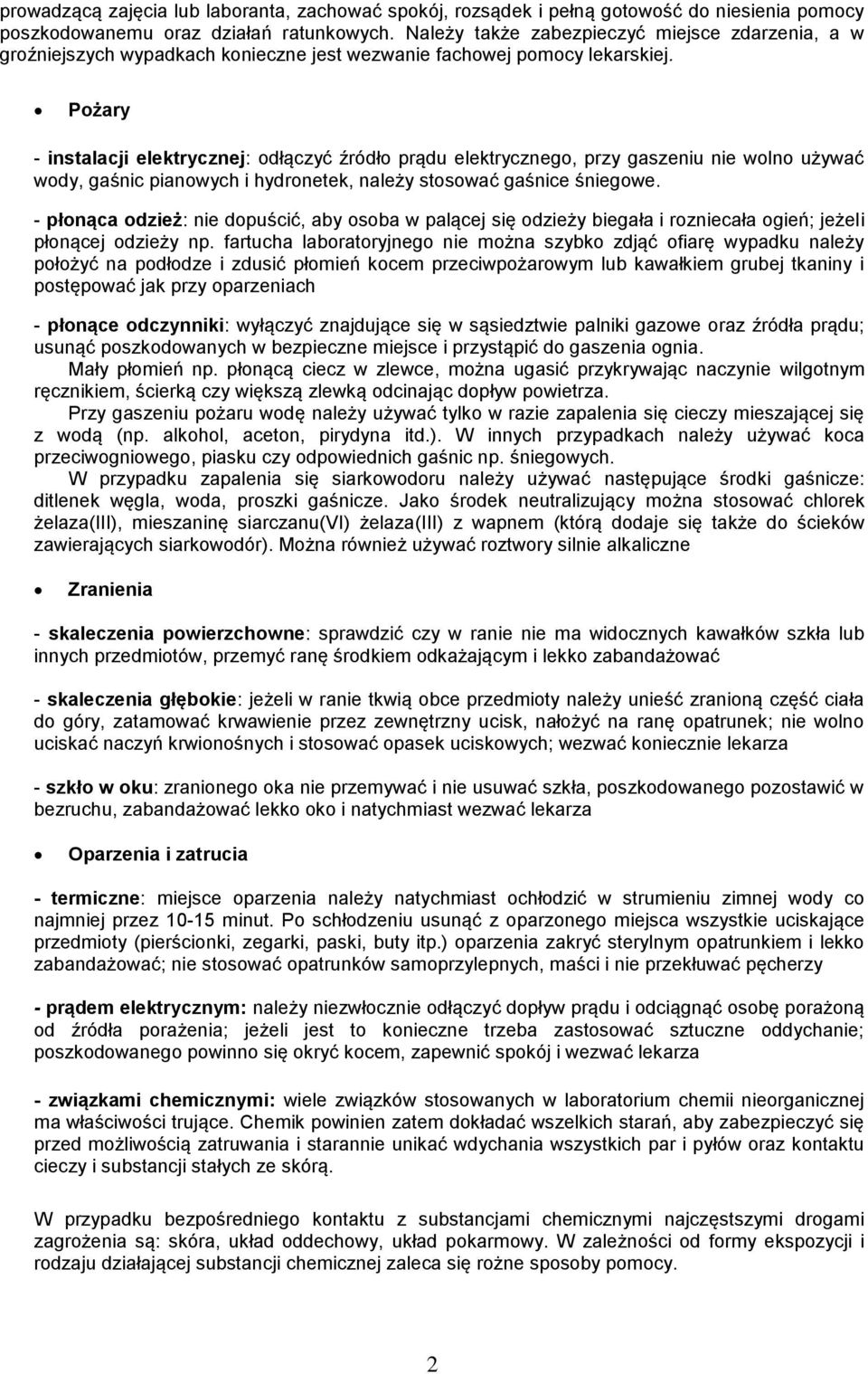 Pożary - instalacji elektrycznej: odłączyć źródło prądu elektrycznego, przy gaszeniu nie wolno używać wody, gaśnic pianowych i hydronetek, należy stosować gaśnice śniegowe.