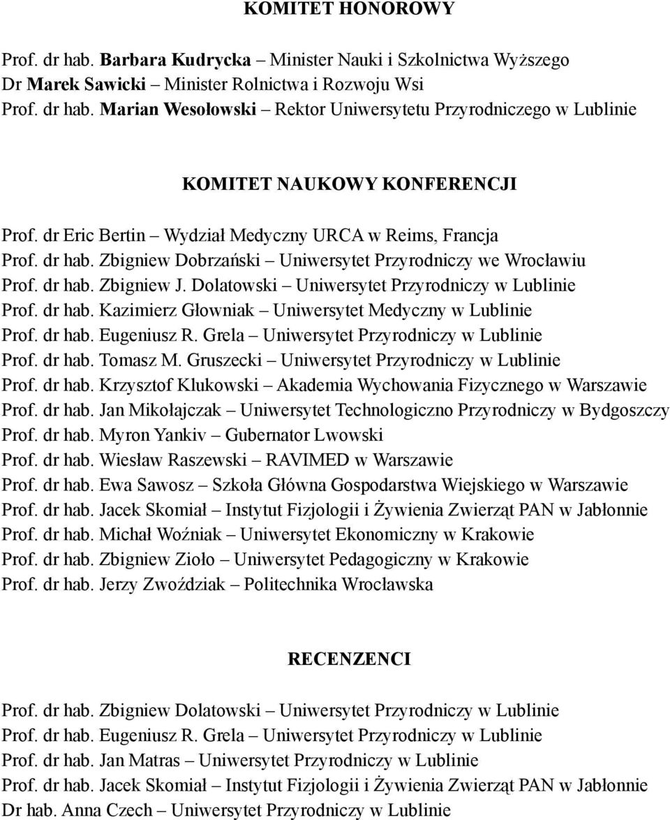 Dolatowski Uniwersytet Przyrodniczy w Lublinie Prof. dr hab. Kazimierz Głowniak Uniwersytet Medyczny w Lublinie Prof. dr hab. Eugeniusz R. Grela Uniwersytet Przyrodniczy w Lublinie Prof. dr hab. Tomasz M.