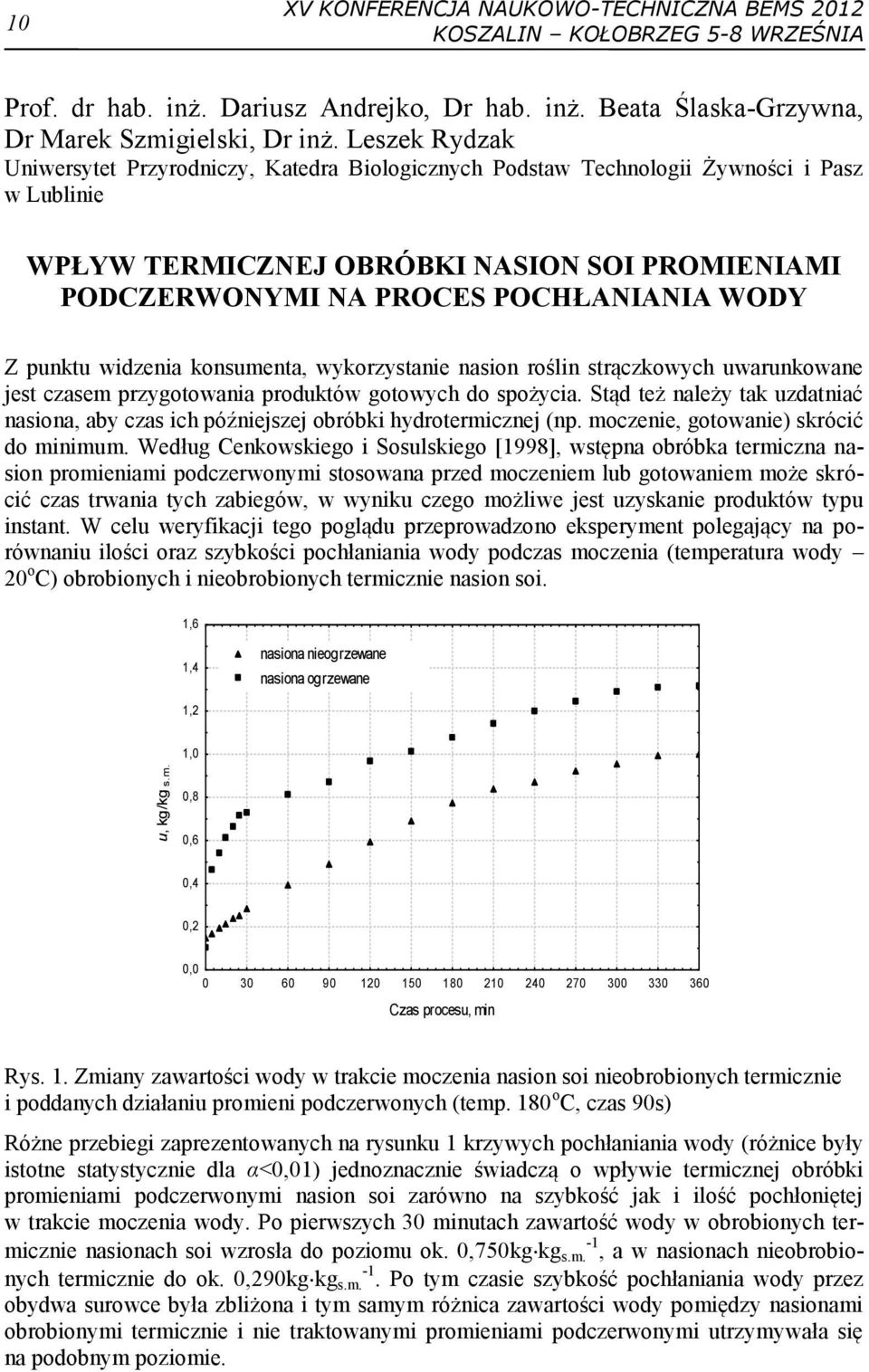 Z punktu widzenia konsumenta, wykorzystanie nasion roślin strączkowych uwarunkowane jest czasem przygotowania produktów gotowych do spożycia.