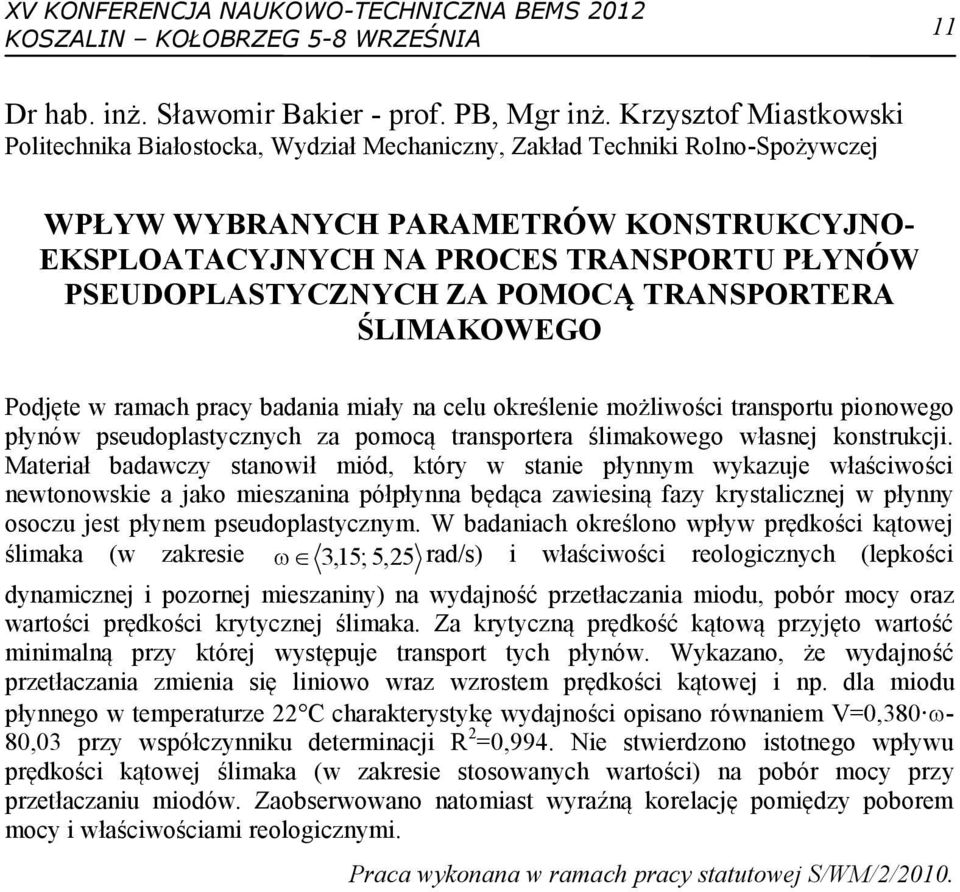 PSEUDOPLASTYCZNYCH ZA POMOCĄ TRANSPORTERA ŚLIMAKOWEGO Podjęte w ramach pracy badania miały na celu określenie możliwości transportu pionowego płynów pseudoplastycznych za pomocą transportera