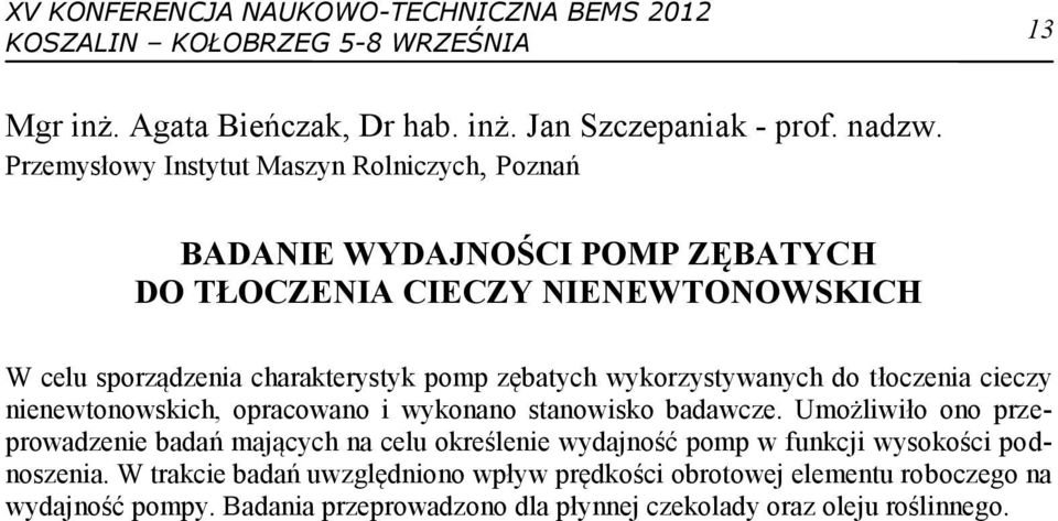 zębatych wykorzystywanych do tłoczenia cieczy nienewtonowskich, opracowano i wykonano stanowisko badawcze.