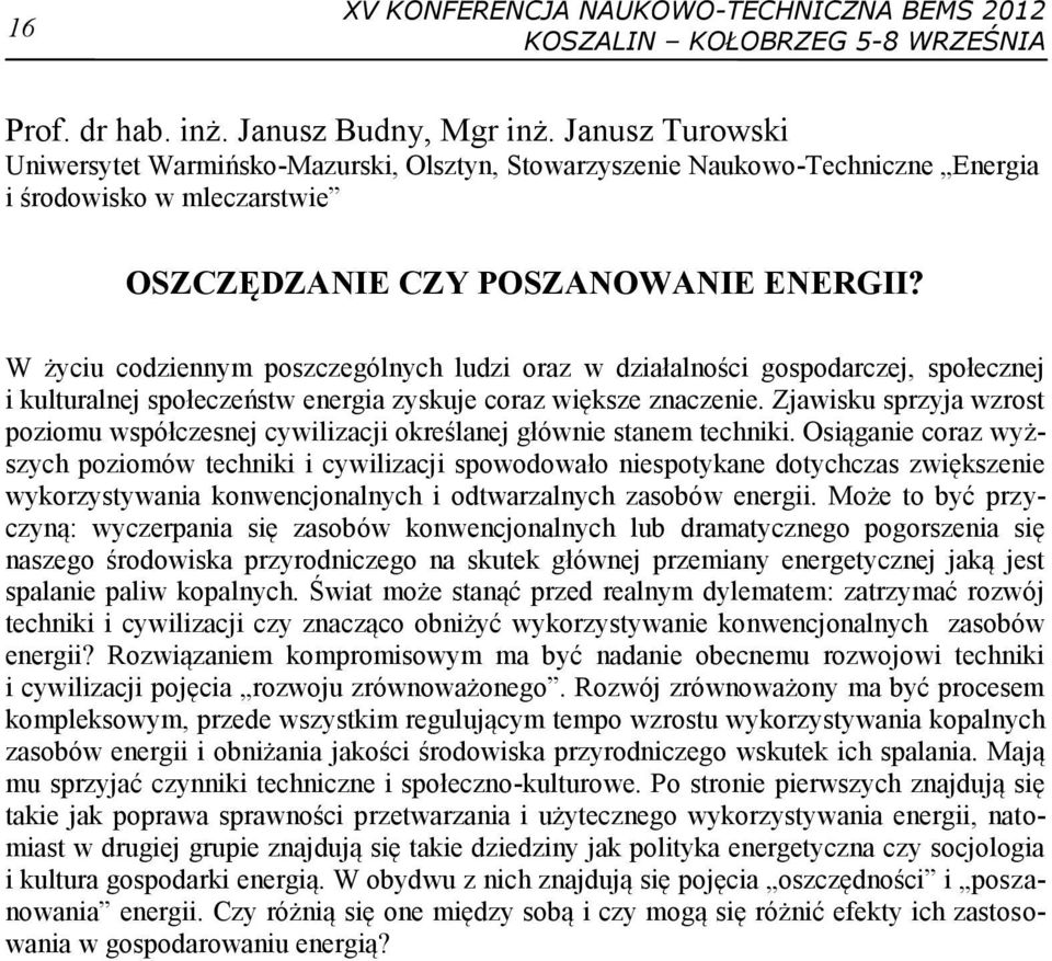 W życiu codziennym poszczególnych ludzi oraz w działalności gospodarczej, społecznej i kulturalnej społeczeństw energia zyskuje coraz większe znaczenie.