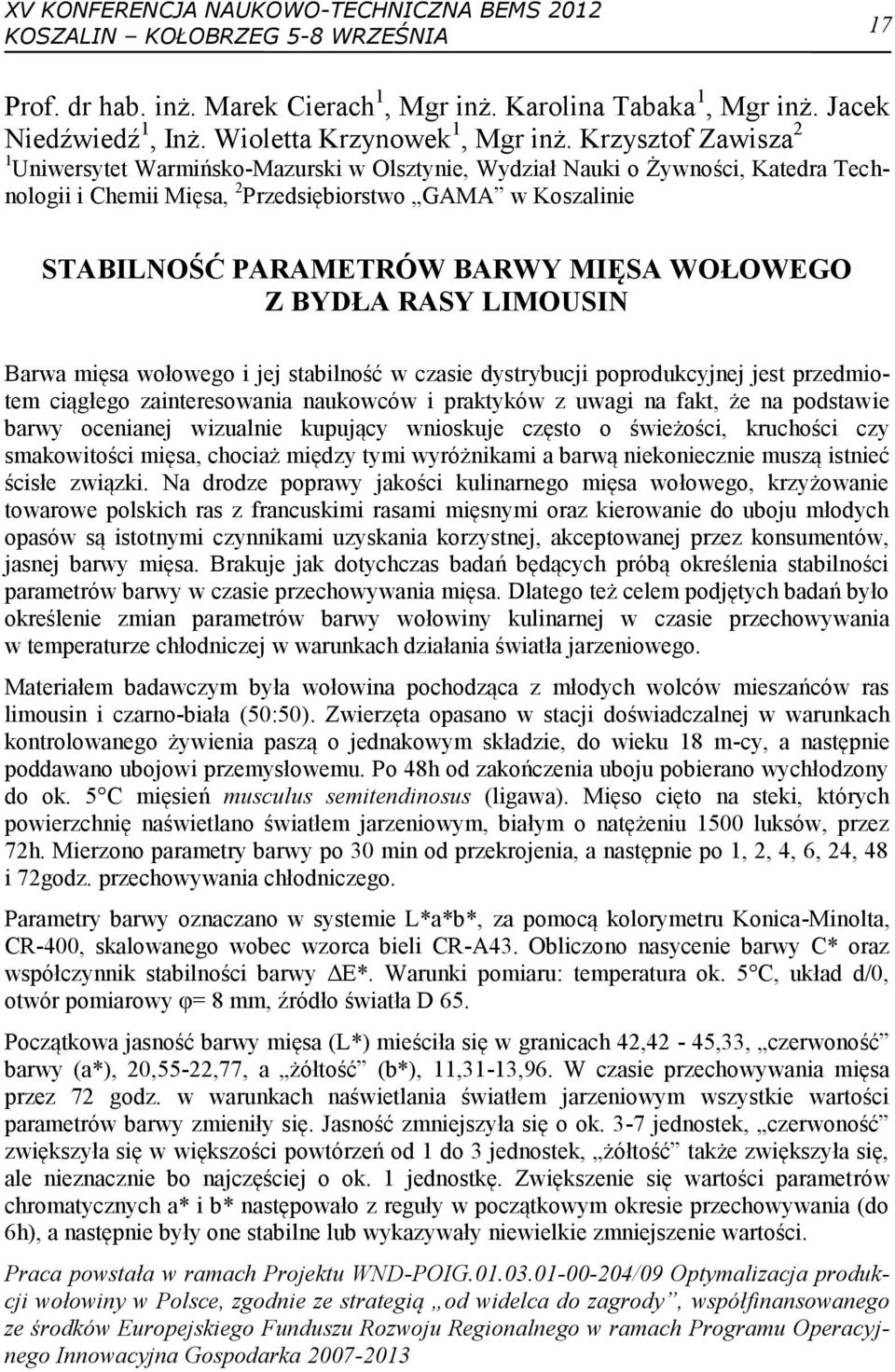 WOŁOWEGO Z BYDŁA RASY LIMOUSIN Barwa mięsa wołowego i jej stabilność w czasie dystrybucji poprodukcyjnej jest przedmiotem ciągłego zainteresowania naukowców i praktyków z uwagi na fakt, że na