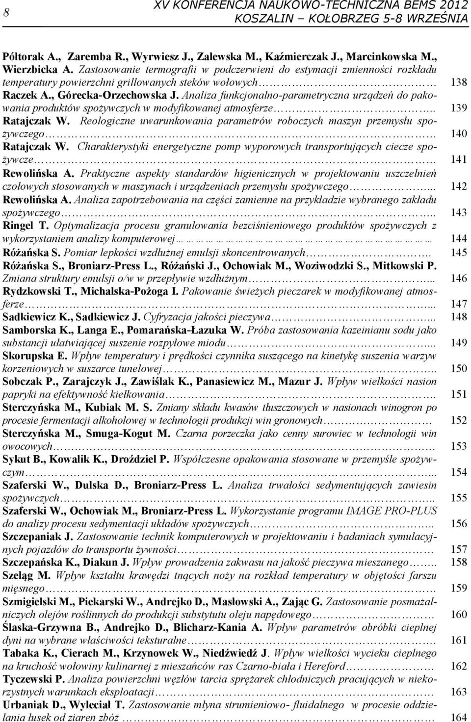 Analiza funkcjonalno-parametryczna urządzeń do pakowania produktów spożywczych w modyfikowanej atmosferze.. 139 Ratajczak W.