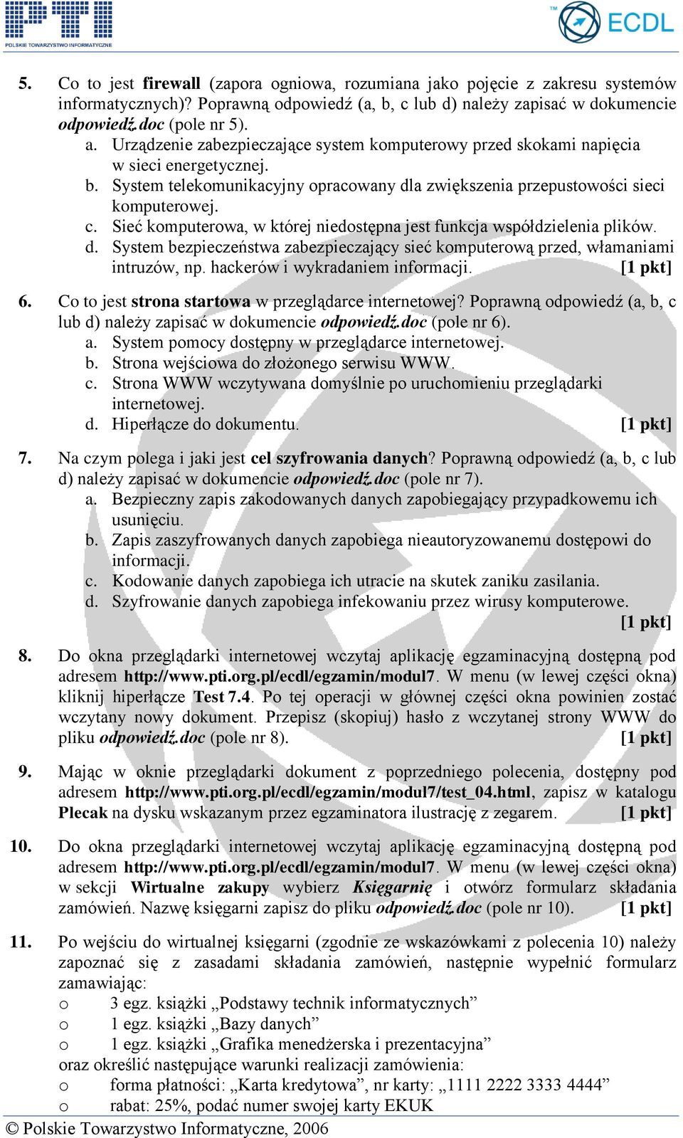 Sieć komputerowa, w której niedostępna jest funkcja współdzielenia plików. d. System bezpieczeństwa zabezpieczający sieć komputerową przed, włamaniami intruzów, np. hackerów i wykradaniem informacji.