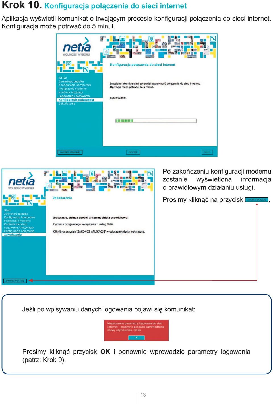 połączenia do sieci internet. Konfi guracja może potrwać do 5 minut.