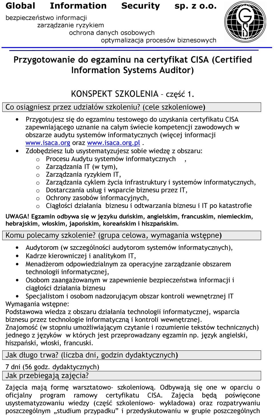 (cele szkoleniowe) Przygotujesz się do egzaminu testowego do uzyskania certyfikatu CISA zapewniającego uznanie na całym świecie kompetencji zawodowych w obszarze audytu systemów informatycznych