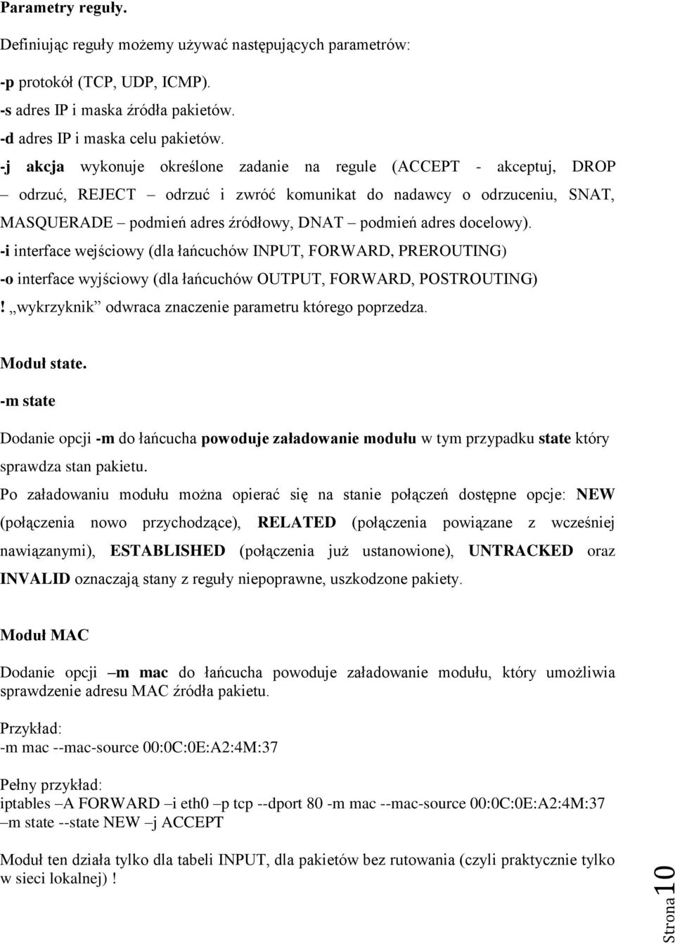 docelowy). -i interface wejściowy (dla łańcuchów INPUT, FORWARD, PREROUTING) -o interface wyjściowy (dla łańcuchów OUTPUT, FORWARD, POSTROUTING)!