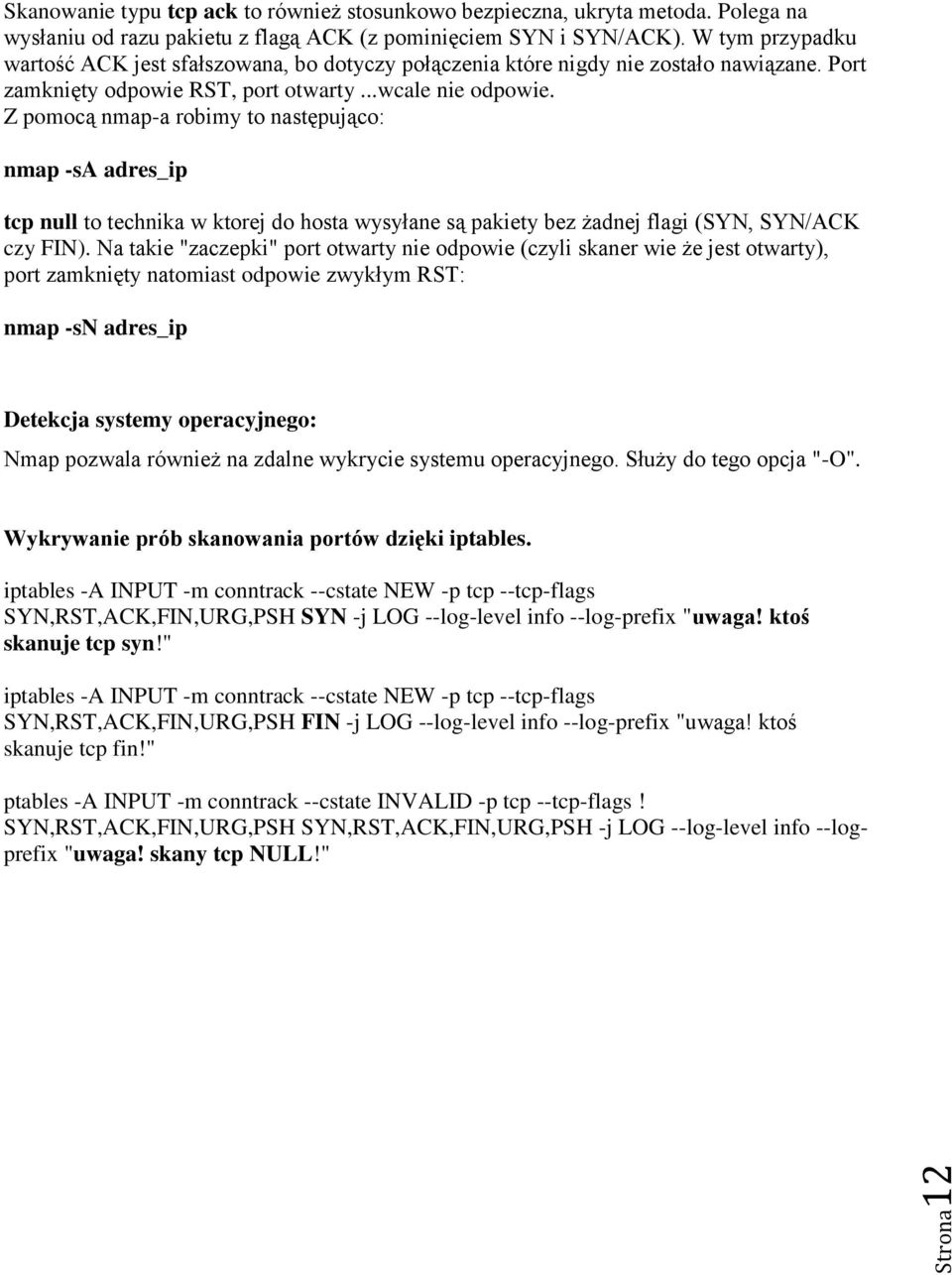 Z pomocą nmap-a robimy to następująco: nmap -sa adres_ip tcp null to technika w ktorej do hosta wysyłane są pakiety bez żadnej flagi (SYN, SYN/ACK czy FIN).