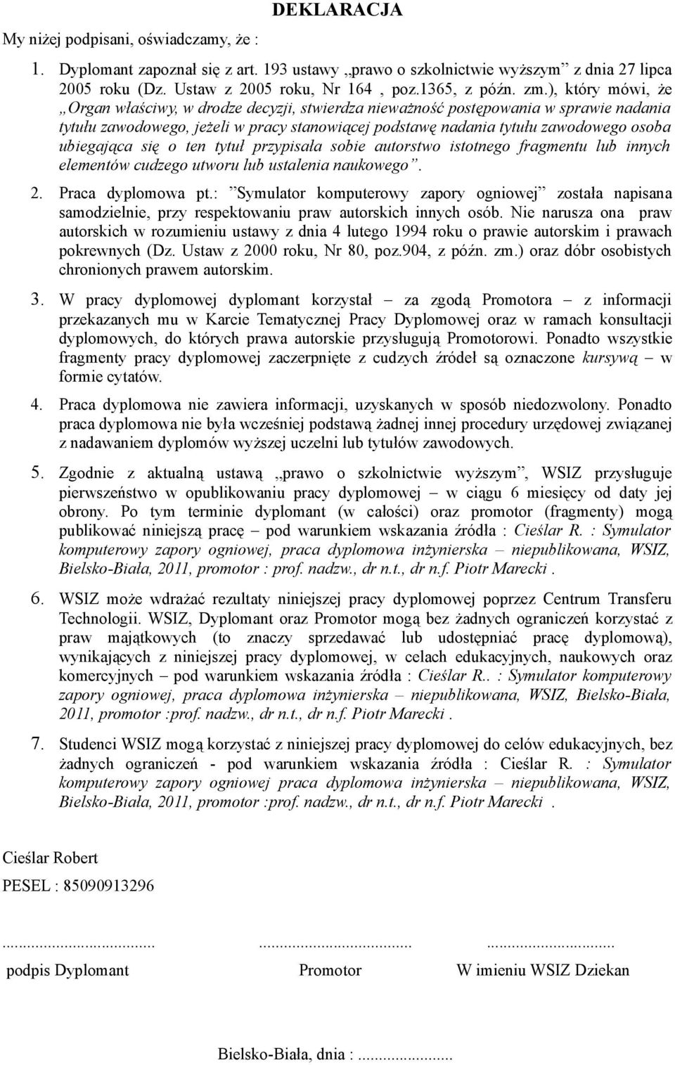 ubiegająca się o ten tytuł przypisała sobie autorstwo istotnego fragmentu lub innych elementów cudzego utworu lub ustalenia naukowego. 2. Praca dyplomowa pt.