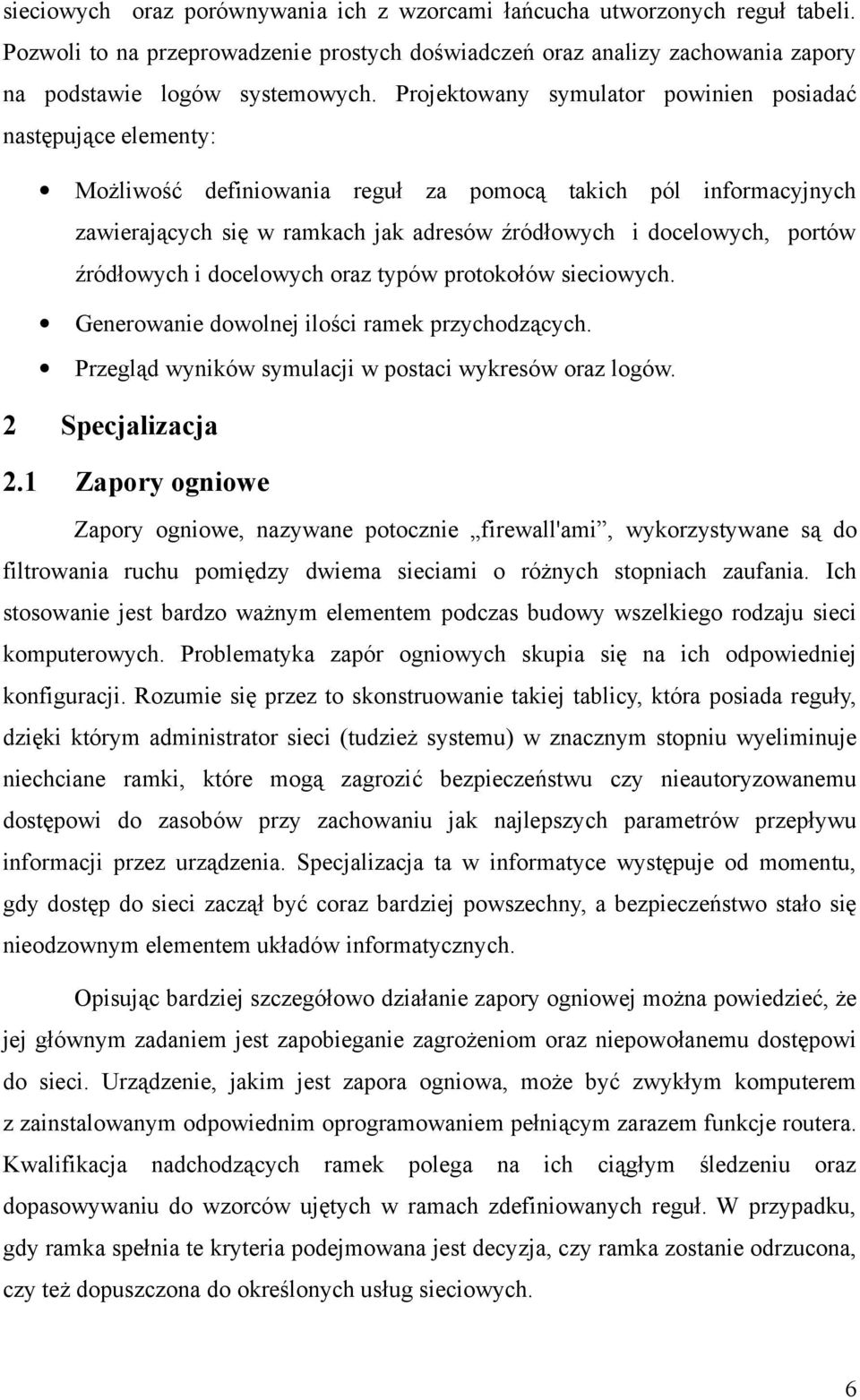 źródłowych i docelowych oraz typów protokołów sieciowych. 2 2.1 Generowanie dowolnej ilości ramek przychodzących. Przegląd wyników symulacji w postaci wykresów oraz logów.