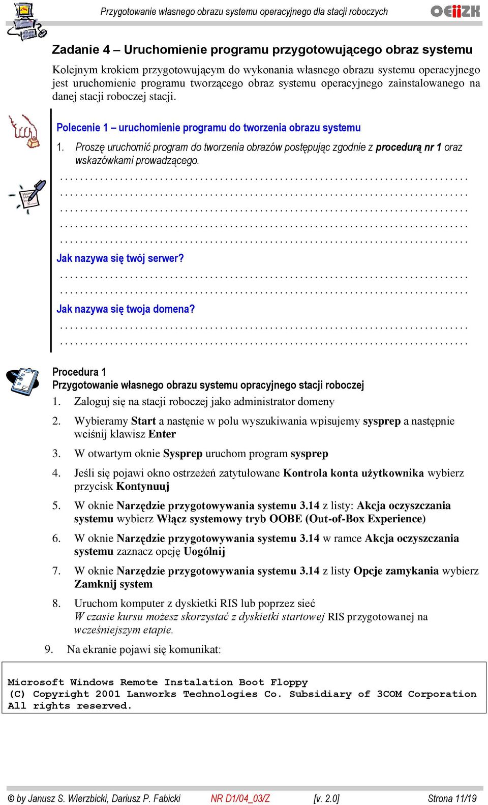 Proszę uruchomić program do tworzenia obrazów postępując zgodnie z procedurą nr 1 oraz wskazówkami prowadzącego. Jak nazywa się twój serwer? Jak nazywa się twoja domena?