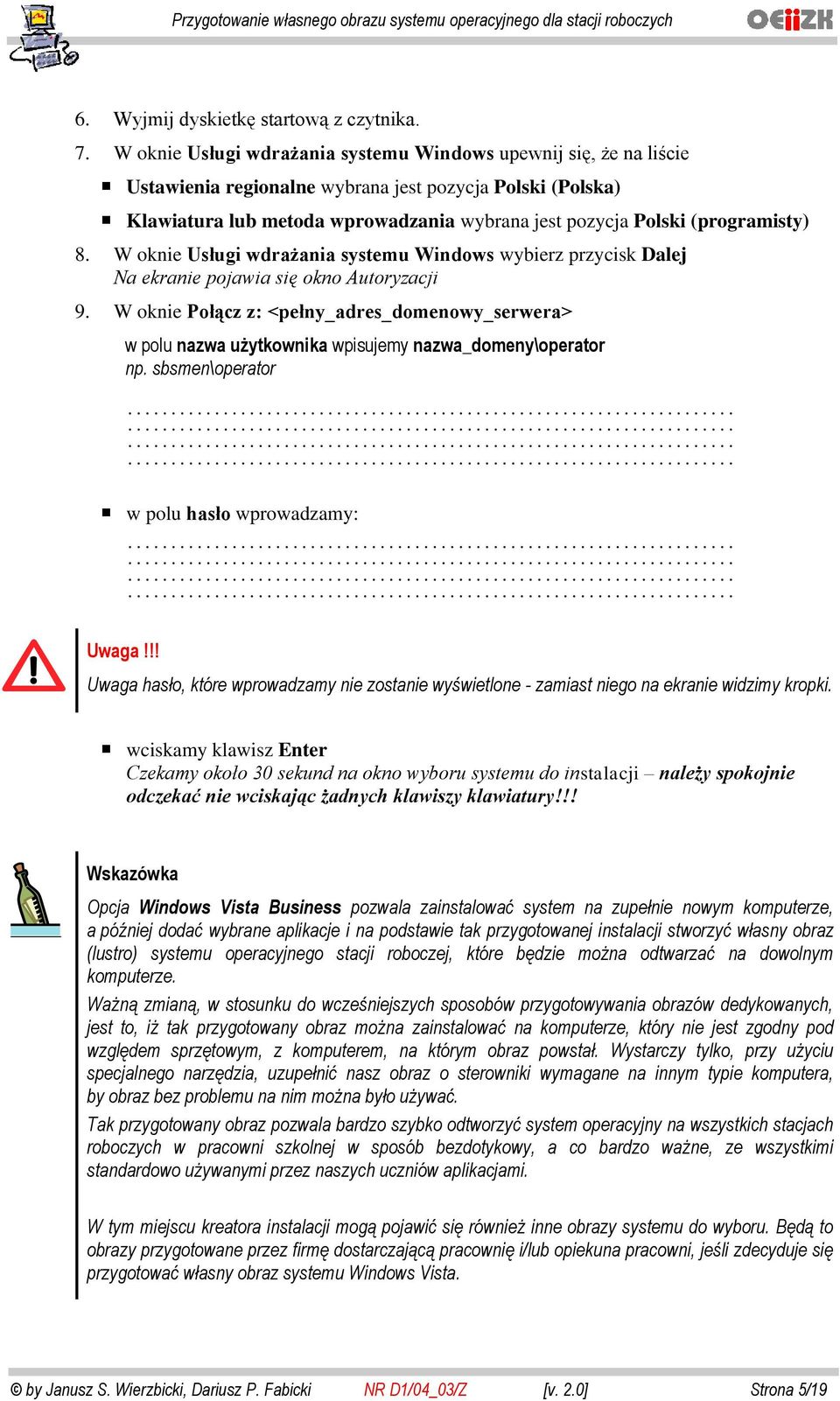 (programisty) 8. W oknie Usługi wdrażania systemu Windows wybierz przycisk Dalej Na ekranie pojawia się okno Autoryzacji 9.