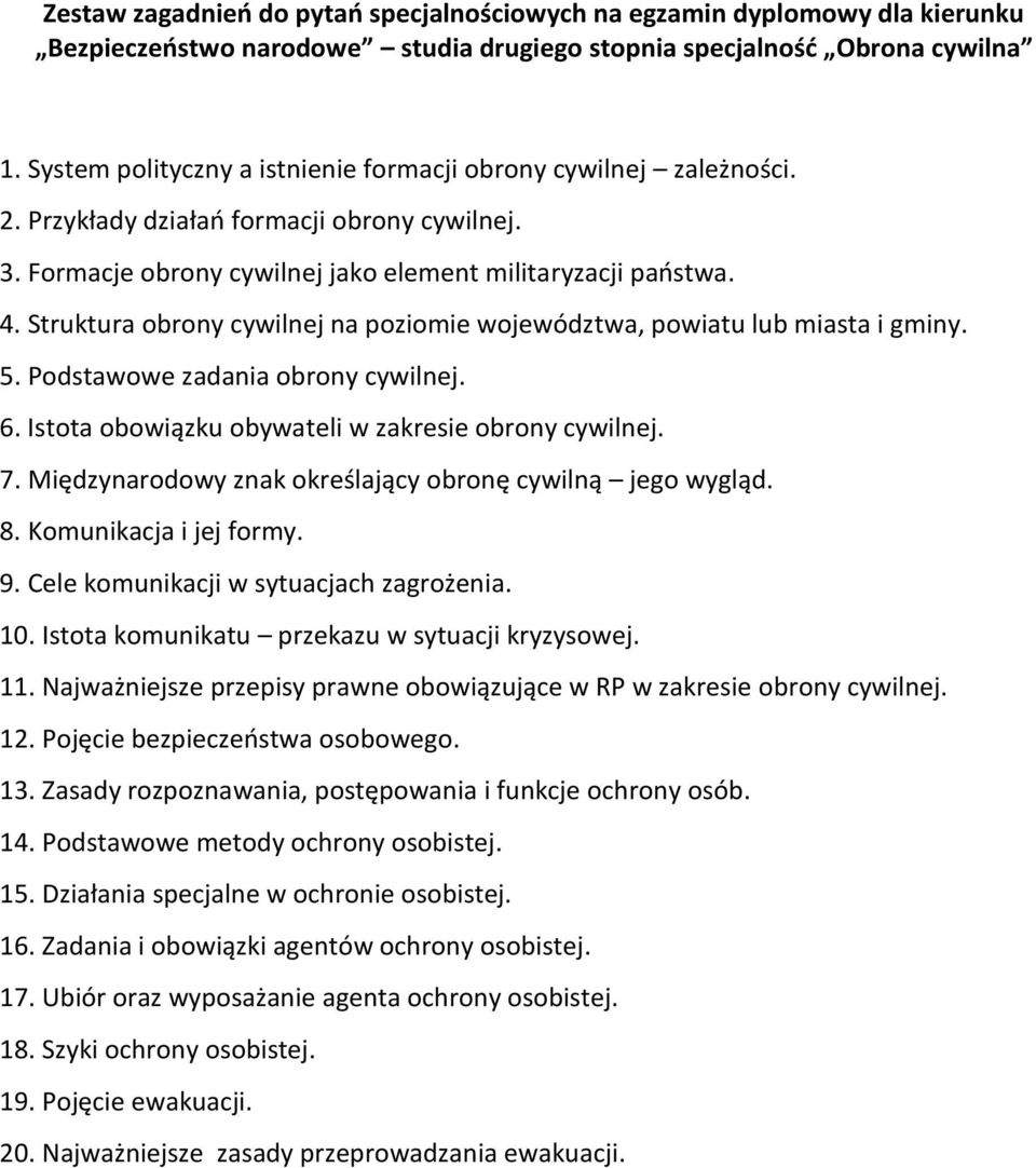 Istota obowiązku obywateli w zakresie obrony cywilnej. 7. Międzynarodowy znak określający obronę cywilną jego wygląd. 8. Komunikacja i jej formy. 9. Cele komunikacji w sytuacjach zagrożenia. 10.