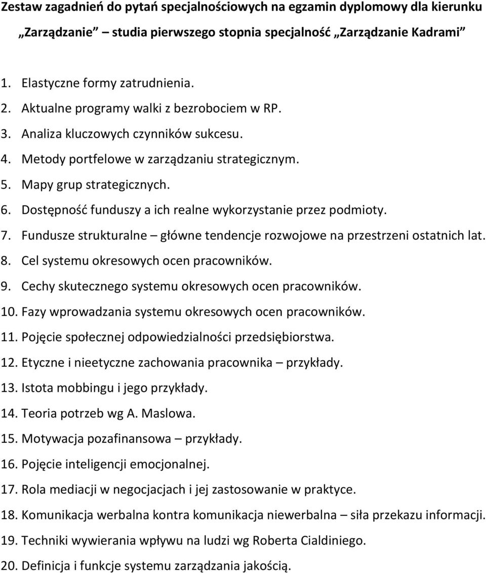 Fundusze strukturalne główne tendencje rozwojowe na przestrzeni ostatnich lat. 8. Cel systemu okresowych ocen pracowników. 9. Cechy skutecznego systemu okresowych ocen pracowników. 10.