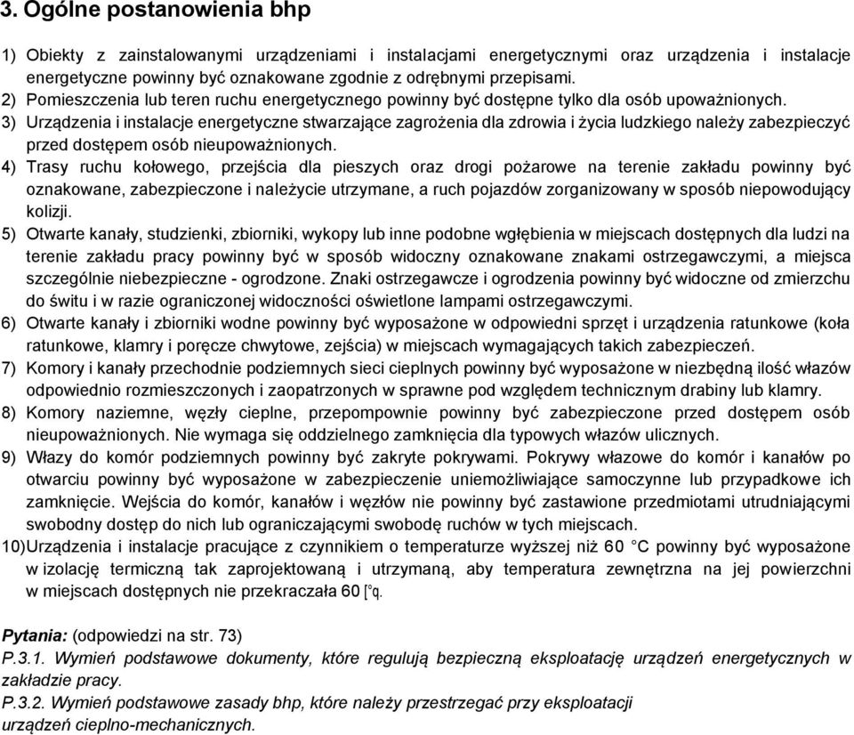 3) Urządzenia i instalacje energetyczne stwarzające zagrożenia dla zdrowia i życia ludzkiego należy zabezpieczyć przed dostępem osób nieupoważnionych.