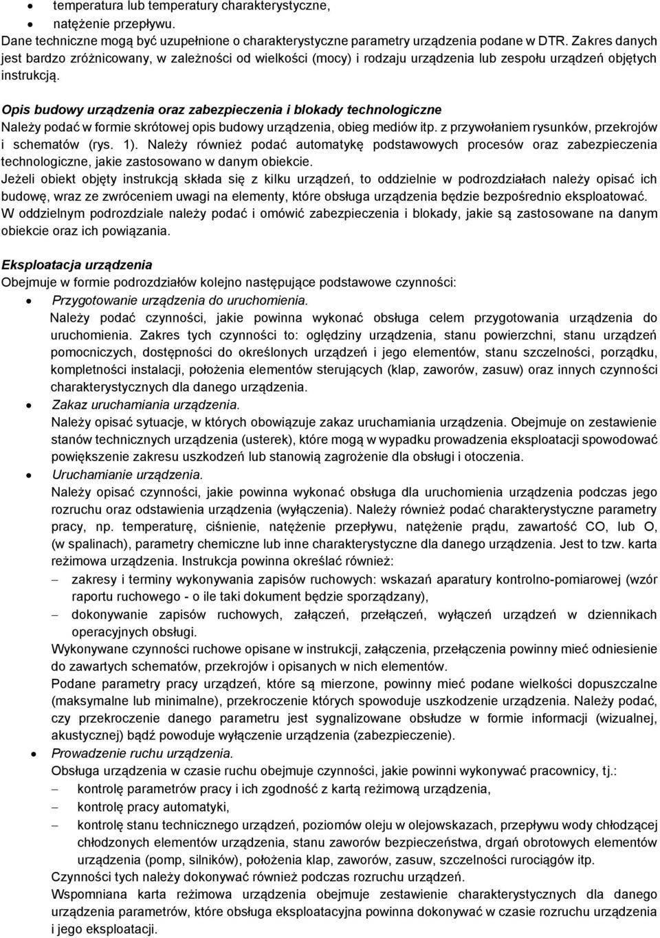 Opis budowy urządzenia oraz zabezpieczenia i blokady technologiczne Należy podać w formie skrótowej opis budowy urządzenia, obieg mediów itp. z przywołaniem rysunków, przekrojów i schematów (rys. 1).