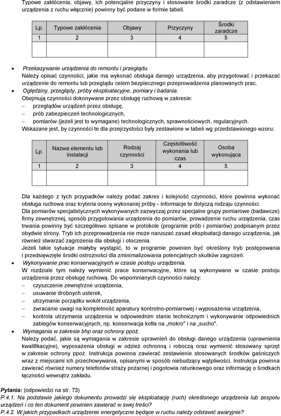 Należy opisać czynności, jakie ma wykonać obsługa danego urządzenia, aby przygotować i przekazać urządzenie do remontu lub przeglądu celem bezpiecznego przeprowadzenia planowanych prac.