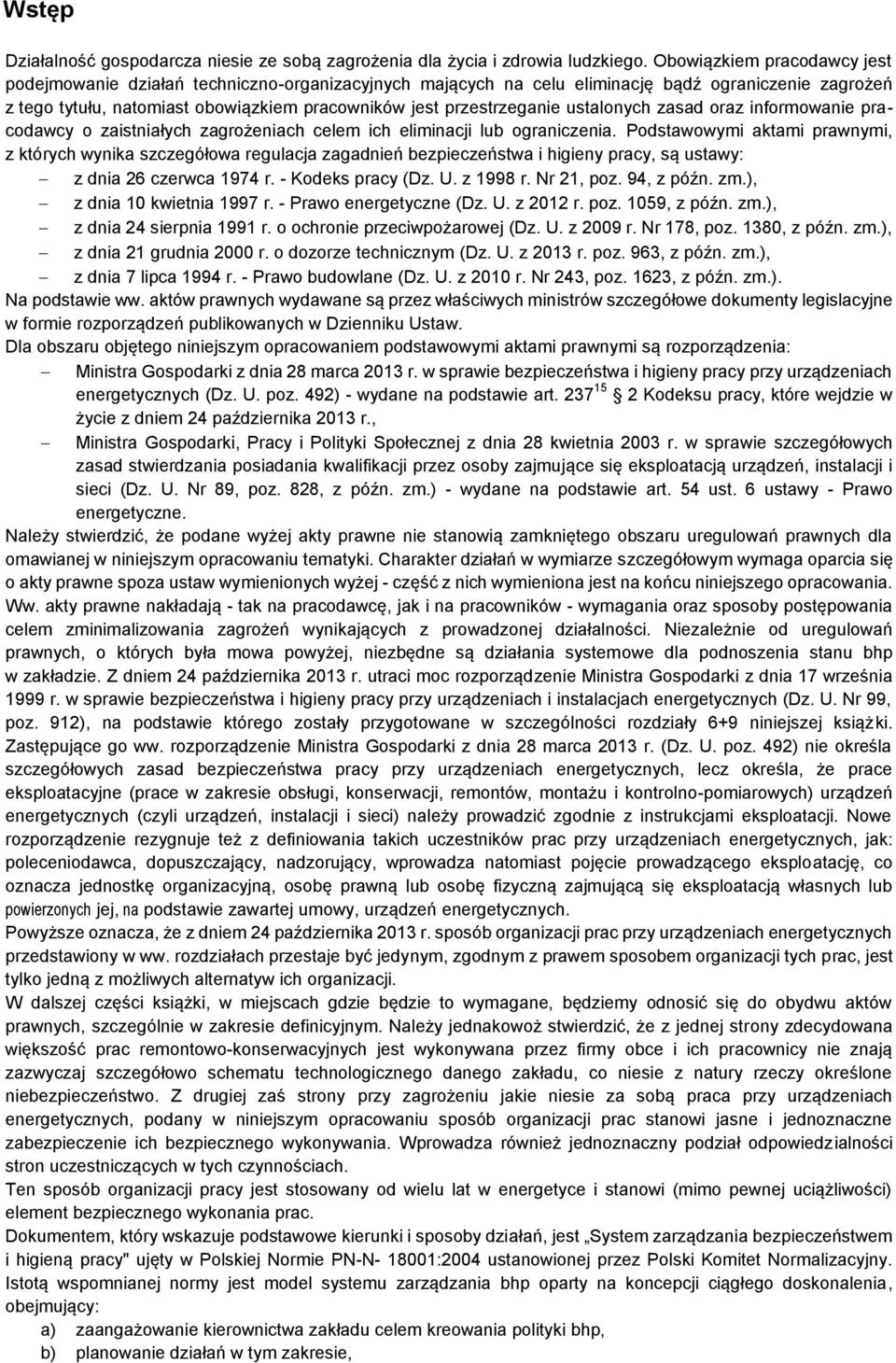 ustalonych zasad oraz informowanie pracodawcy o zaistniałych zagrożeniach celem ich eliminacji lub ograniczenia.