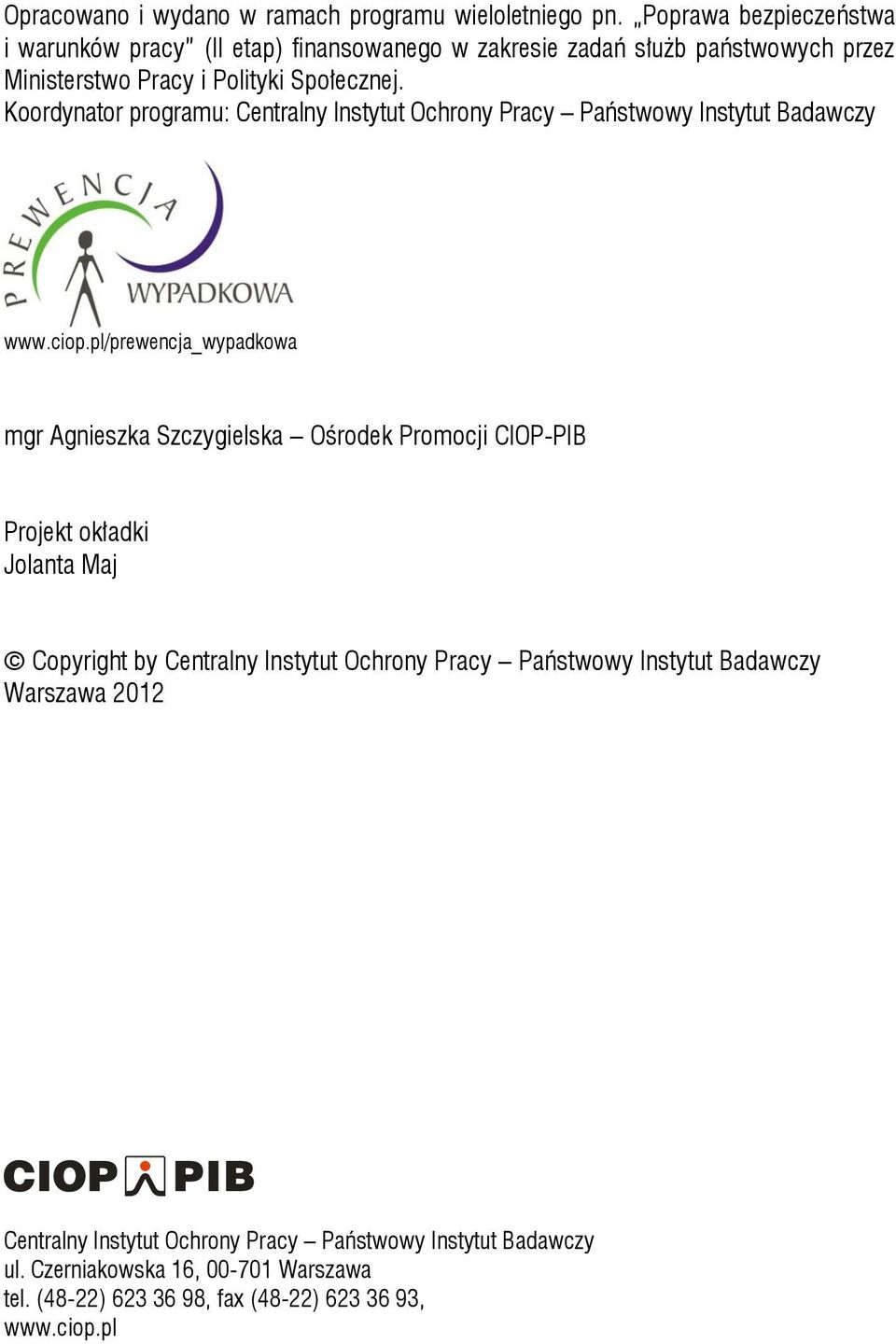 Koordynator programu: Centralny Instytut Ochrony Pracy Państwowy Instytut Badawczy www.ciop.