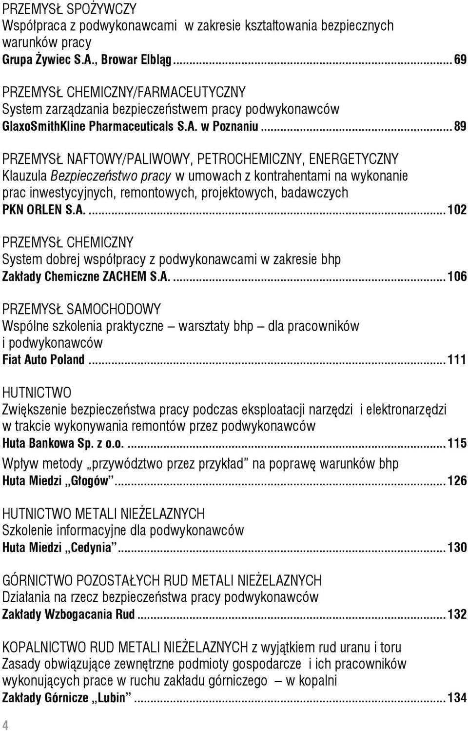 .. 89 PRZEMYSŁ NAFTOWY/PALIWOWY, PETROCHEMICZNY, ENERGETYCZNY Klauzula Bezpieczeństwo pracy w umowach z kontrahentami na wykonanie prac inwestycyjnych, remontowych, projektowych, badawczych PKN ORLEN S.