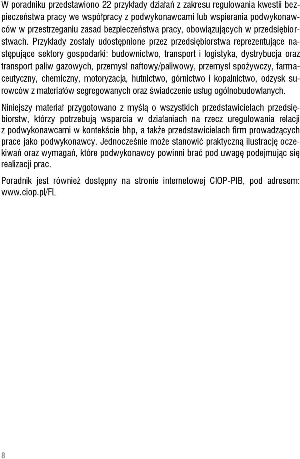 Przykłady zostały udostępnione przez przedsiębiorstwa reprezentujące następujące sektory gospodarki: budownictwo, transport i logistyka, dystrybucja oraz transport paliw gazowych, przemysł