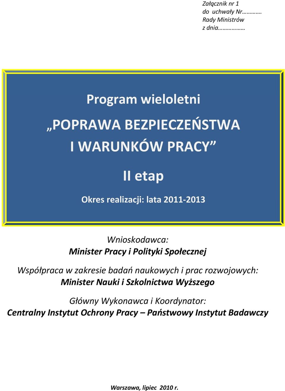 realizacji: lata 2011 2013 Wnioskodawca: Minister Pracy i Polityki Społecznej Współpraca w zakresie