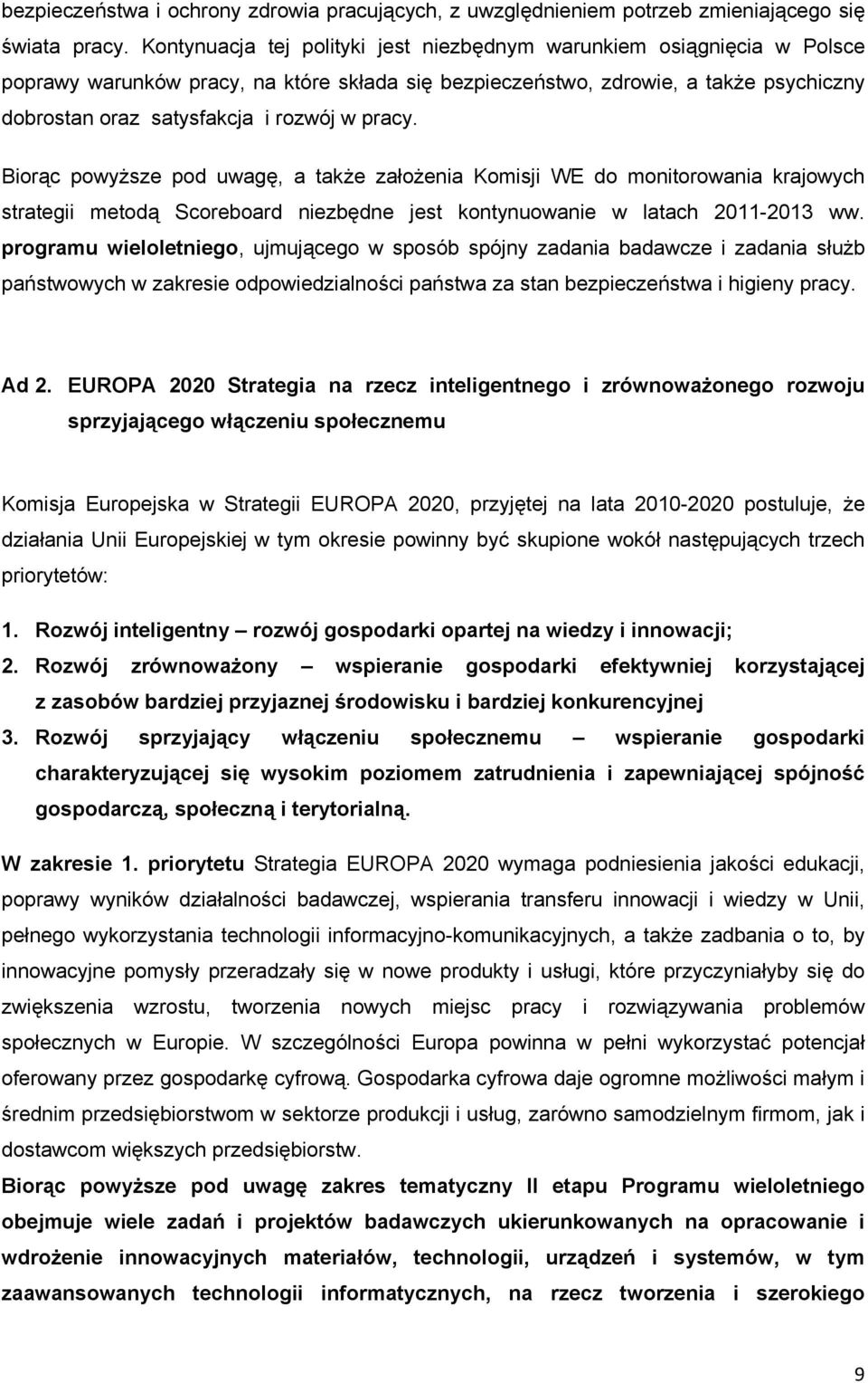 pracy. Biorąc powyższe pod uwagę, a także założenia Komisji WE do monitorowania krajowych strategii metodą Scoreboard niezbędne jest kontynuowanie w latach 2011-2013 ww.