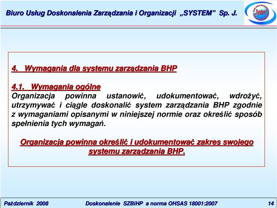 wymaganiami opisanymi w niniejszej normie oraz określić sposób spełnienia tych wymagań