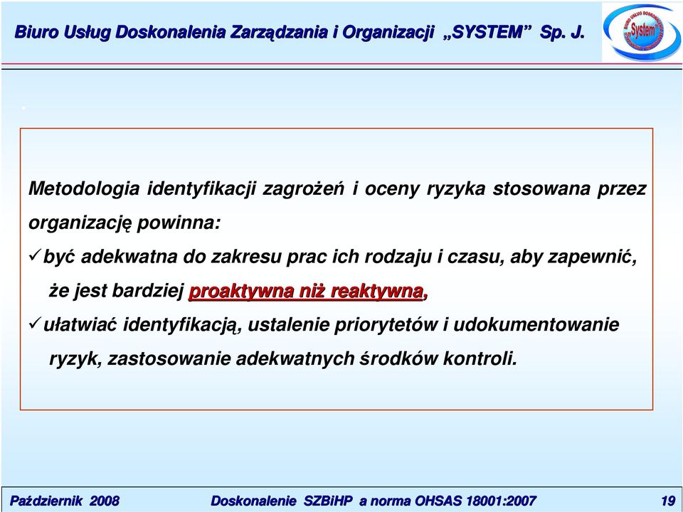 bardziej proaktywna niż reaktywna, ułatwiać identyfikacją, ustalenie priorytetów