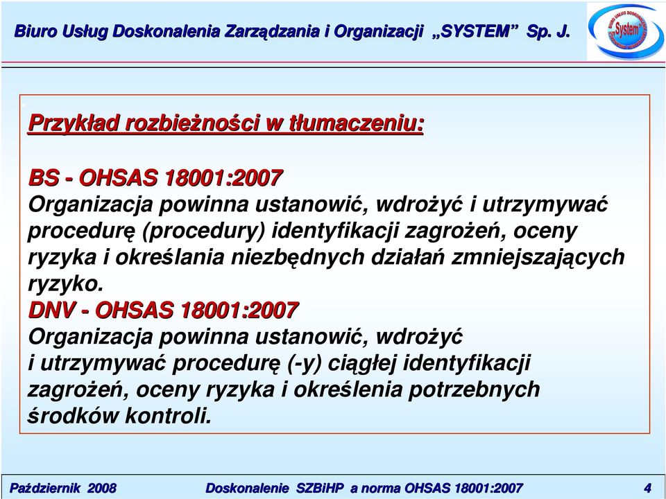 zmniejszających ryzyko DNV - OHSAS 18001:2007 Organizacja powinna ustanowić, wdrożyć i utrzymywać