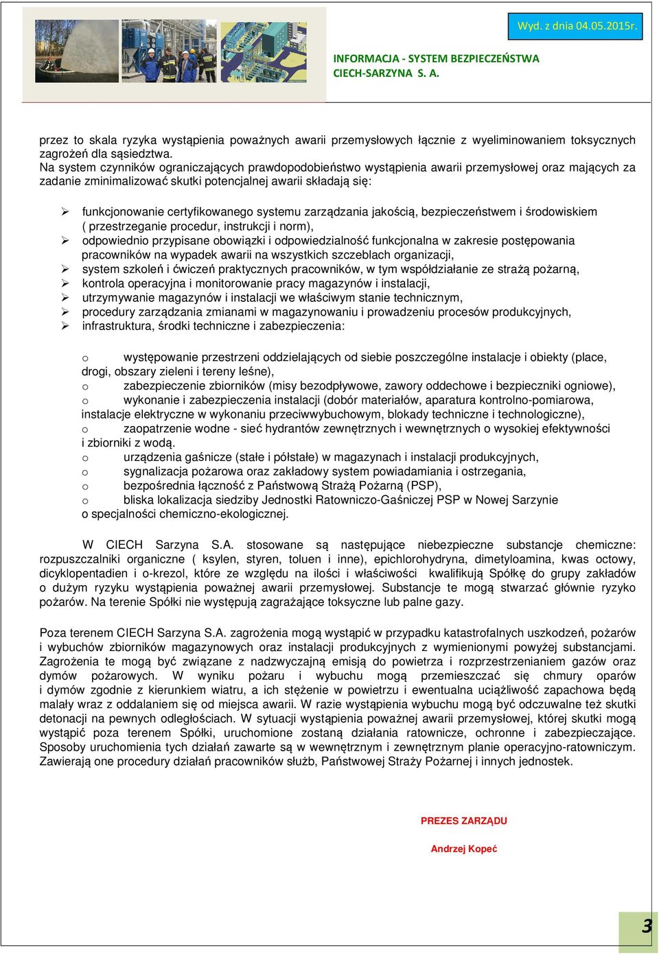 systemu zarządzania jakością, bezpieczeństwem i środowiskiem ( przestrzeganie procedur, instrukcji i norm), odpowiednio przypisane obowiązki i odpowiedzialność funkcjonalna w zakresie postępowania