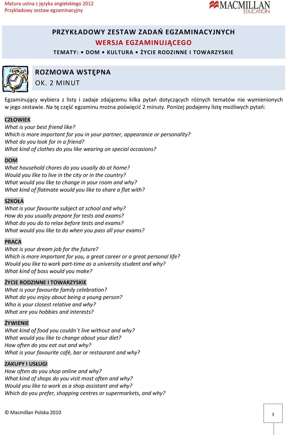 Poniżej podajemy listę możliwych pytań: CZŁOWIEK What is your best friend like? Which is more important for you in your partner, appearance or personality? What do you look for in a friend?