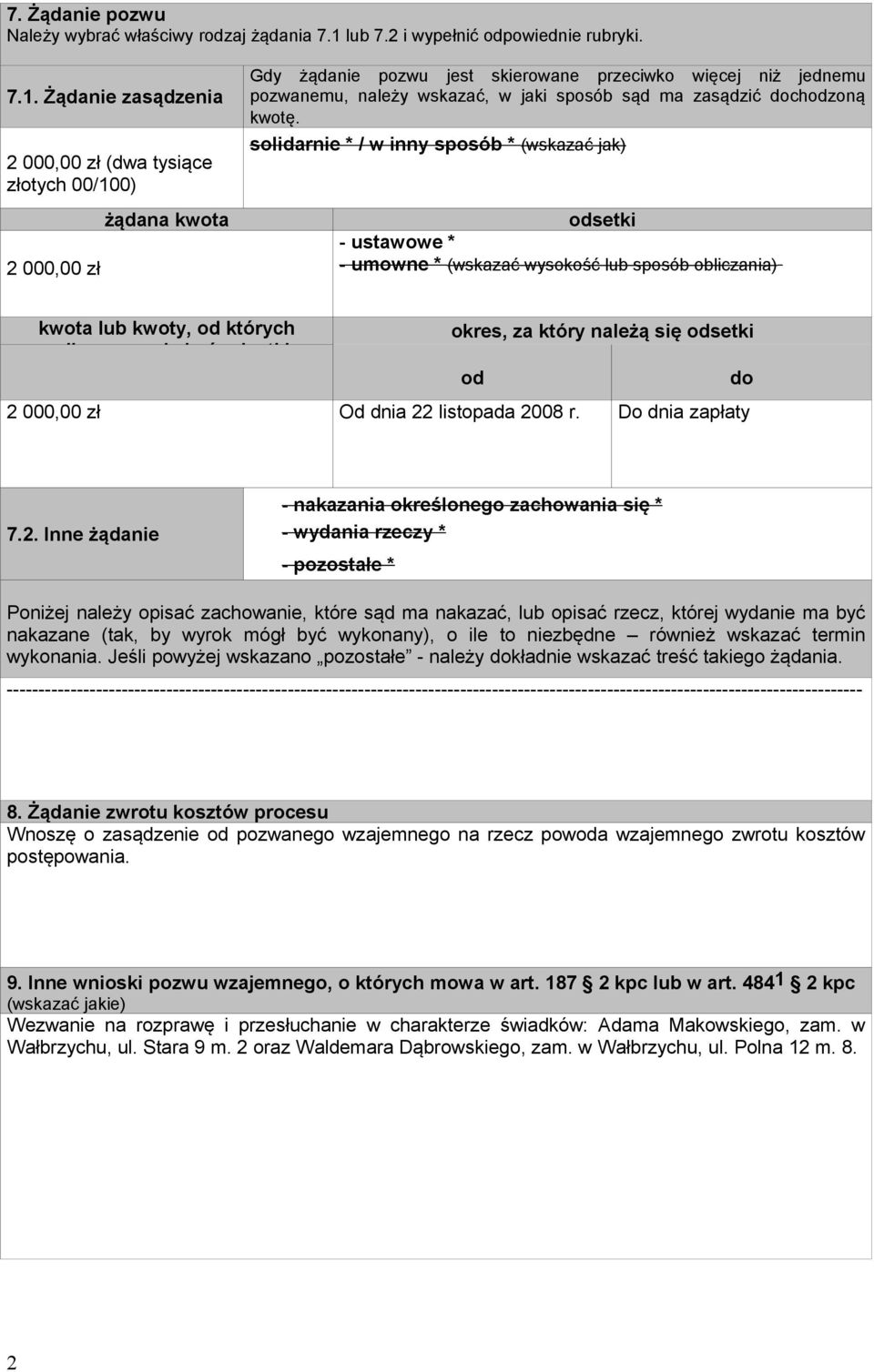 Żądanie zasądzenia 2 000,00 zł (dwa tysiące złotych 00/100) 2 000,00 zł żądana kwota Gdy żądanie pozwu jest skierowane przeciwko więcej niż jednemu pozwanemu, należy wskazać, w jaki sposób sąd ma